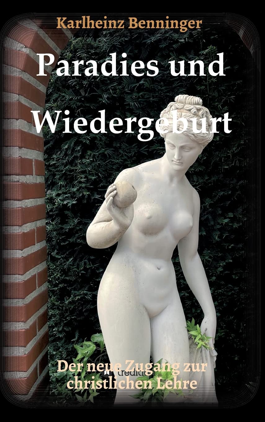 Paradies und Wiedergeburt: Der neue Zugang zur christlichen Lehre Religion & Esotericism