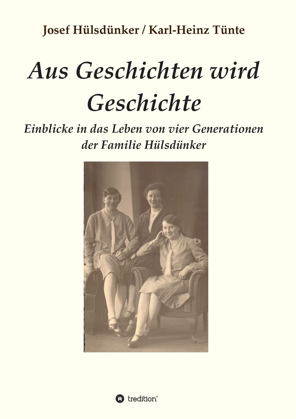 Aus Geschichten wird Geschichte: Einblicke in das Leben von vier Generationen der Familie Hülsdünker Memories