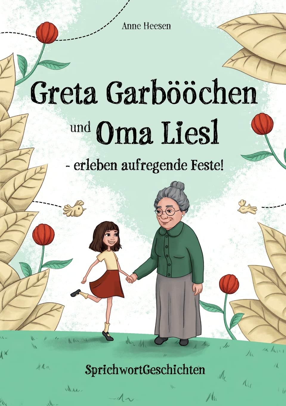 Greta Garbööchen und Oma Liesl - erleben aufregende Feste!: SprichwortGeschichten, ein Lese- und Vorlesebuch für Junge und ... Junggebliebene! Novels & Short Stories