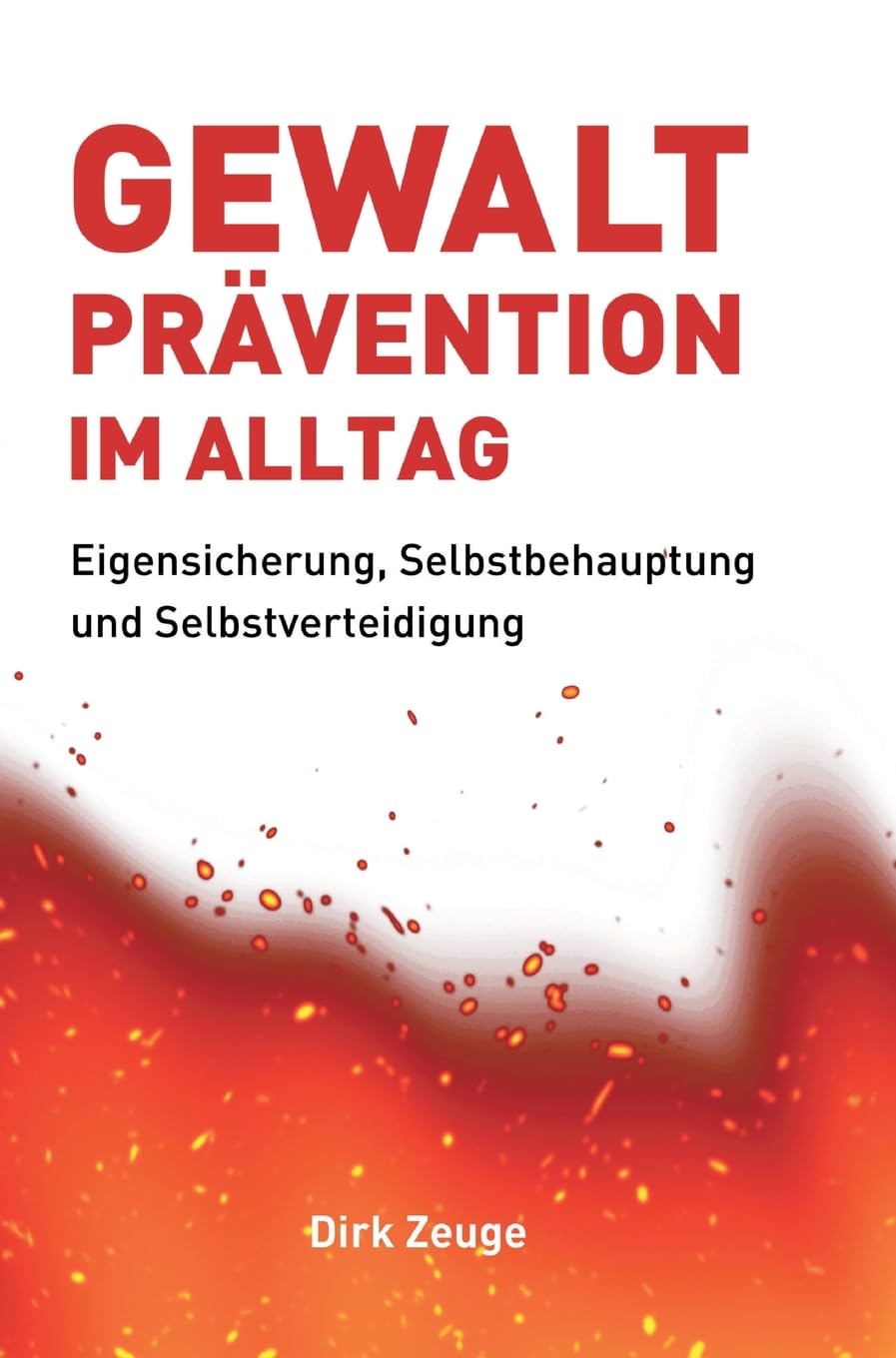 Gewaltprävention im Alltag: Eigensicherung, Selbstbehauptung und Selbstverteidigung Social Sciences