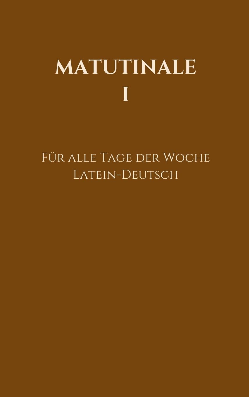 Matutinale I: Für alle Tage der Woche. Latein-Deutsch. Klassisch-monastischer Ritus. Religion & Esotericism