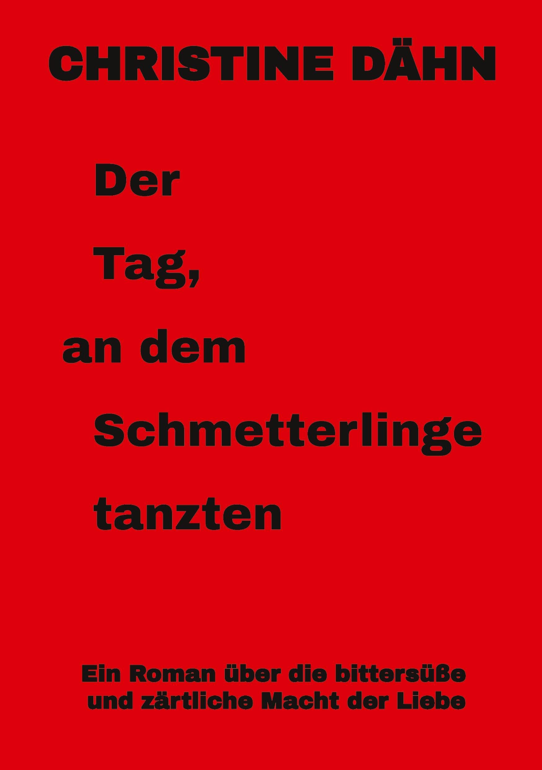 Der Tag, an dem Schmetterlinge tanzten: Ein Roman über die bittersüße und zärtliche Macht der Liebe Contemporary literature