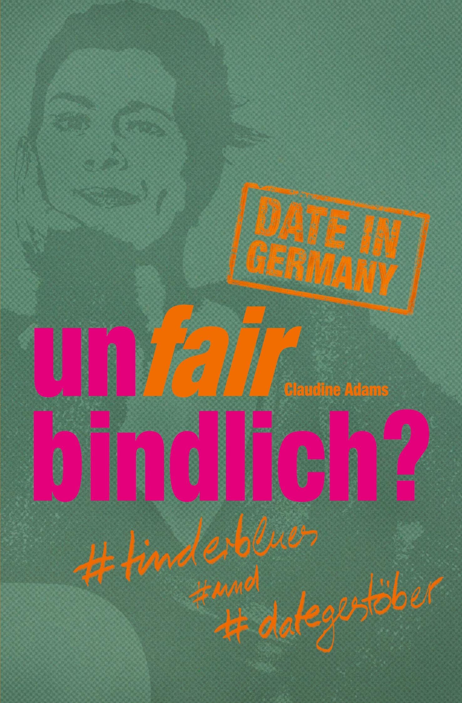 unfairbindlich? #tinderblues #und #dategestöber: Erfrischend unterhaltsame & authentische Reise durch die virtuelle Datingwelt Personalities