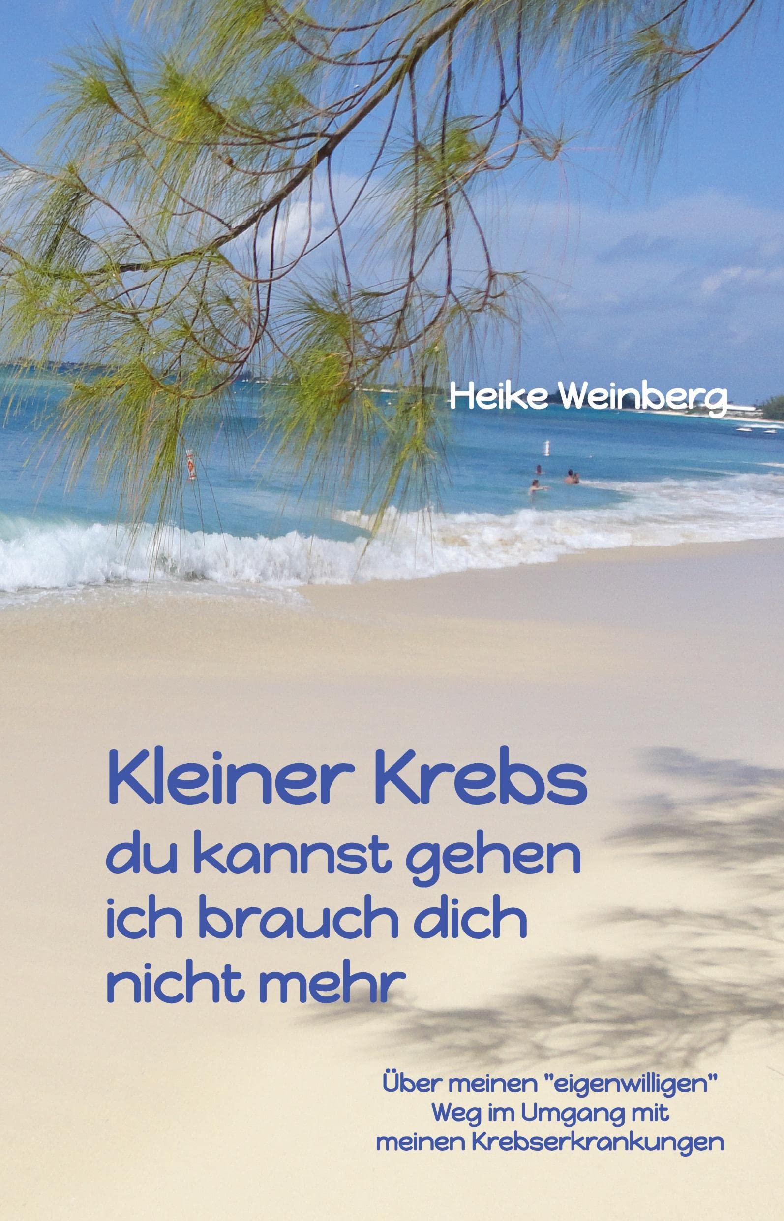 Kleiner Krebs - du kannst gehen - ich brauch dich nicht mehr: Über meinen "eigenwilligen" Weg im Umgang mit meinen Krebserkrankungen Health, Nutrition & Fitness