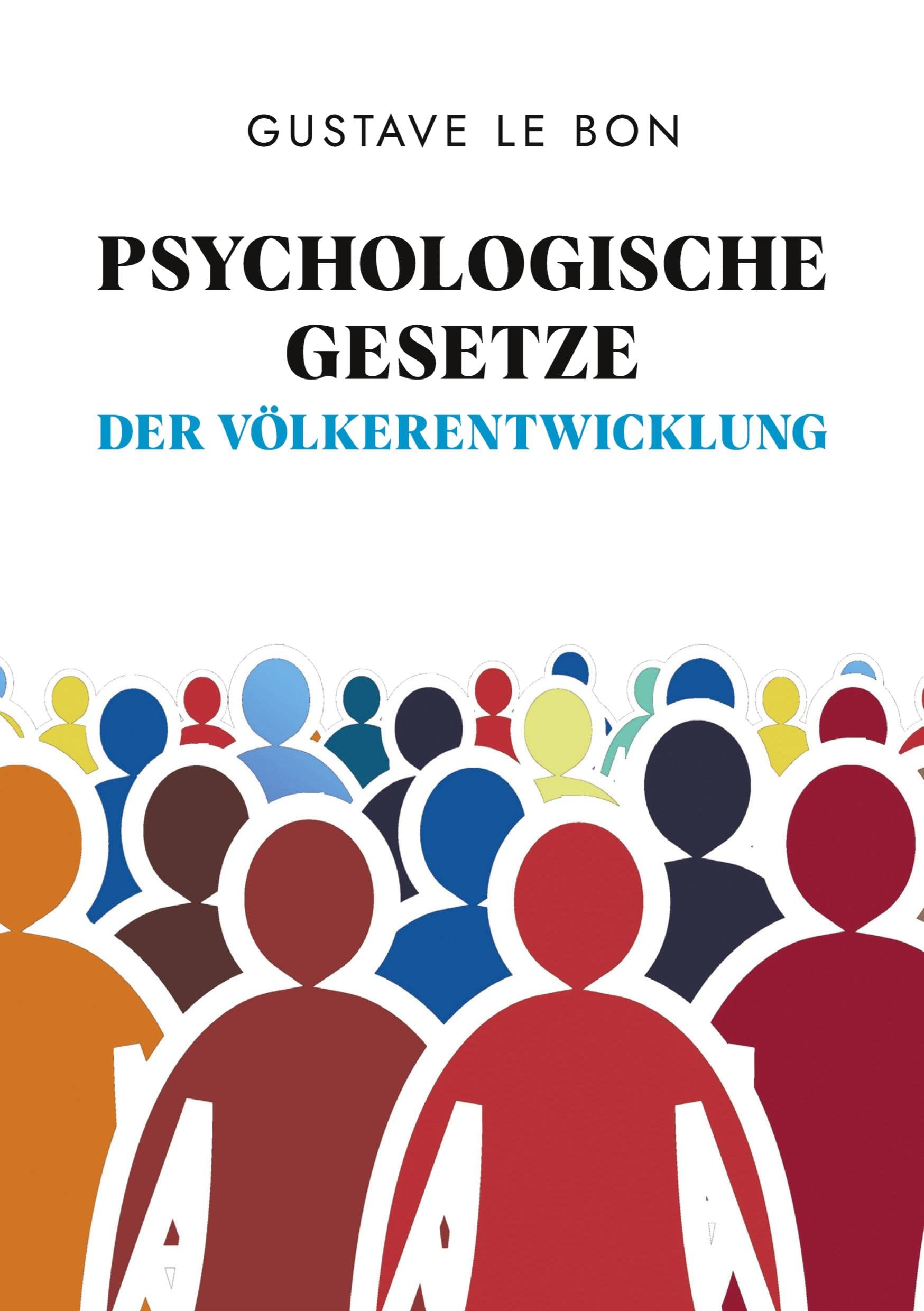 Psychologische Gesetze der Völkerentwicklung: Gesellschaftliche Entwicklungen und Zustände unabhängig analysiert Law