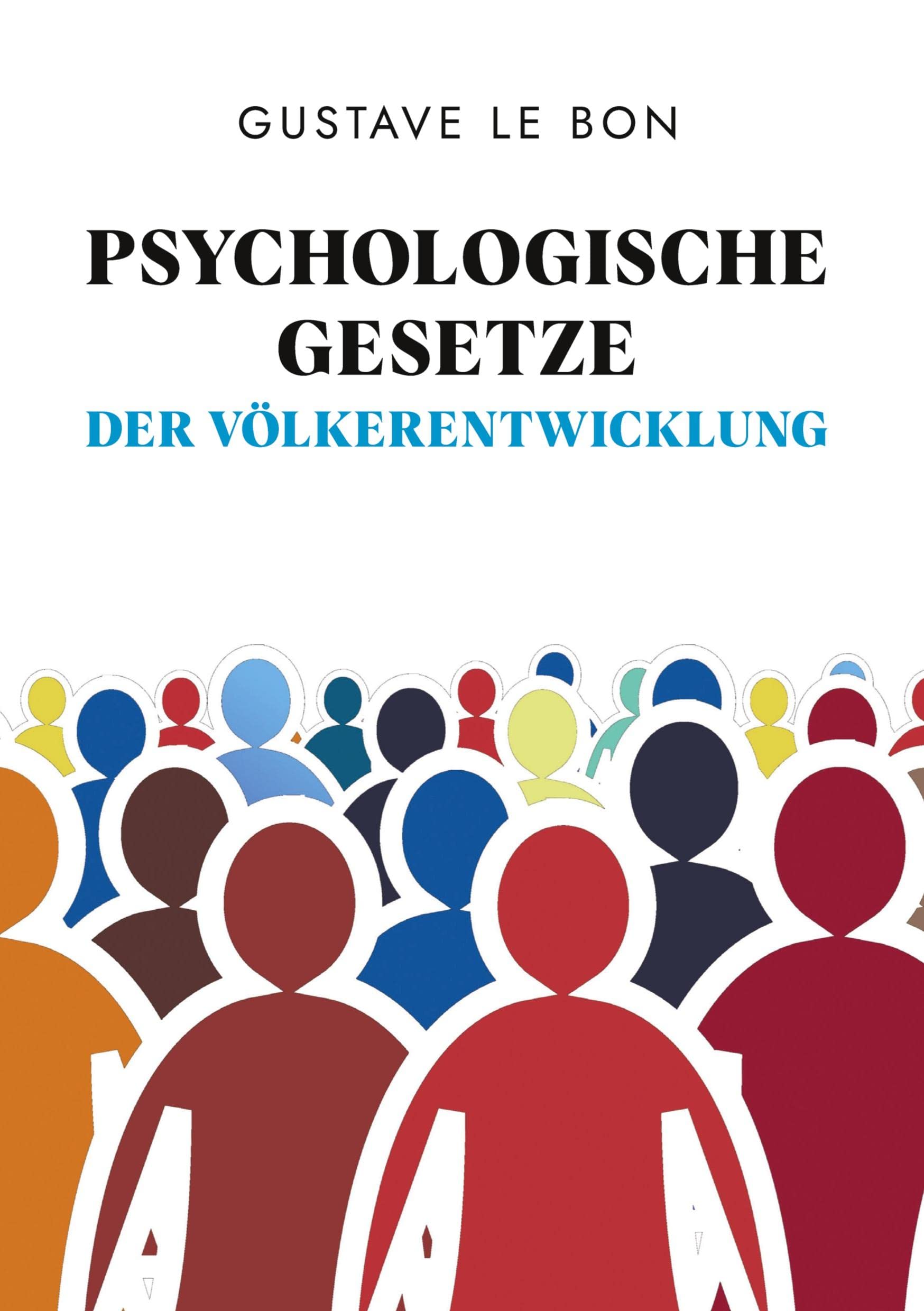 Psychologische Gesetze der Völkerentwicklung: Gesellschaftliche Entwicklungen und Zustände unabhängig analysiert Law