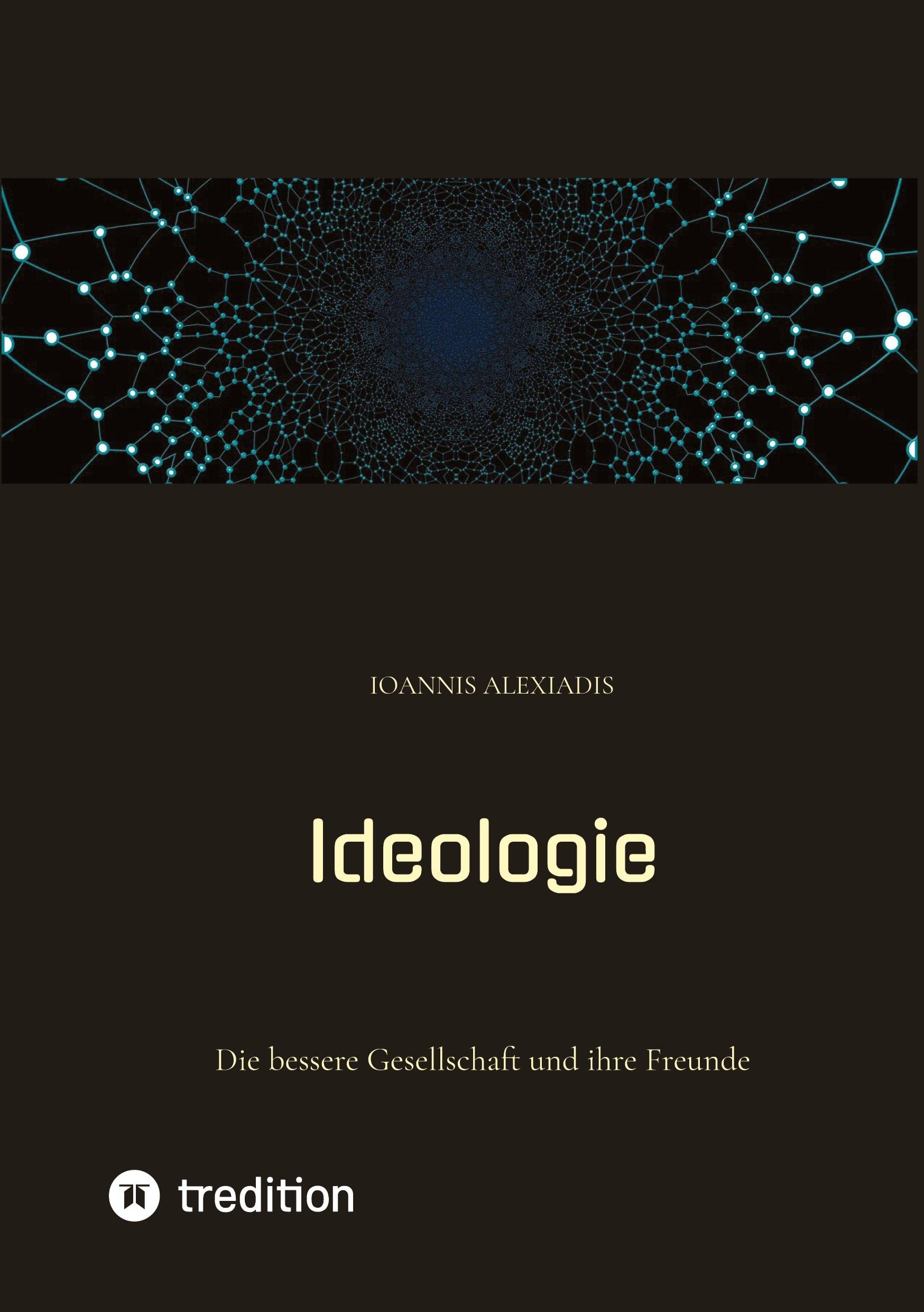 Ideologie: Die bessere Gesellschaft und ihre Freunde Philosophy