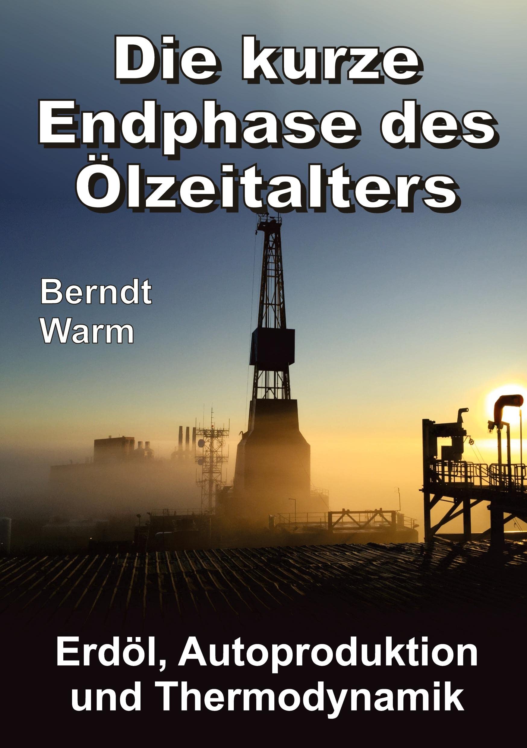 Die kurze Endphase des Ölzeitalters: Erdöl, Autoproduktion und Thermodynamik Law