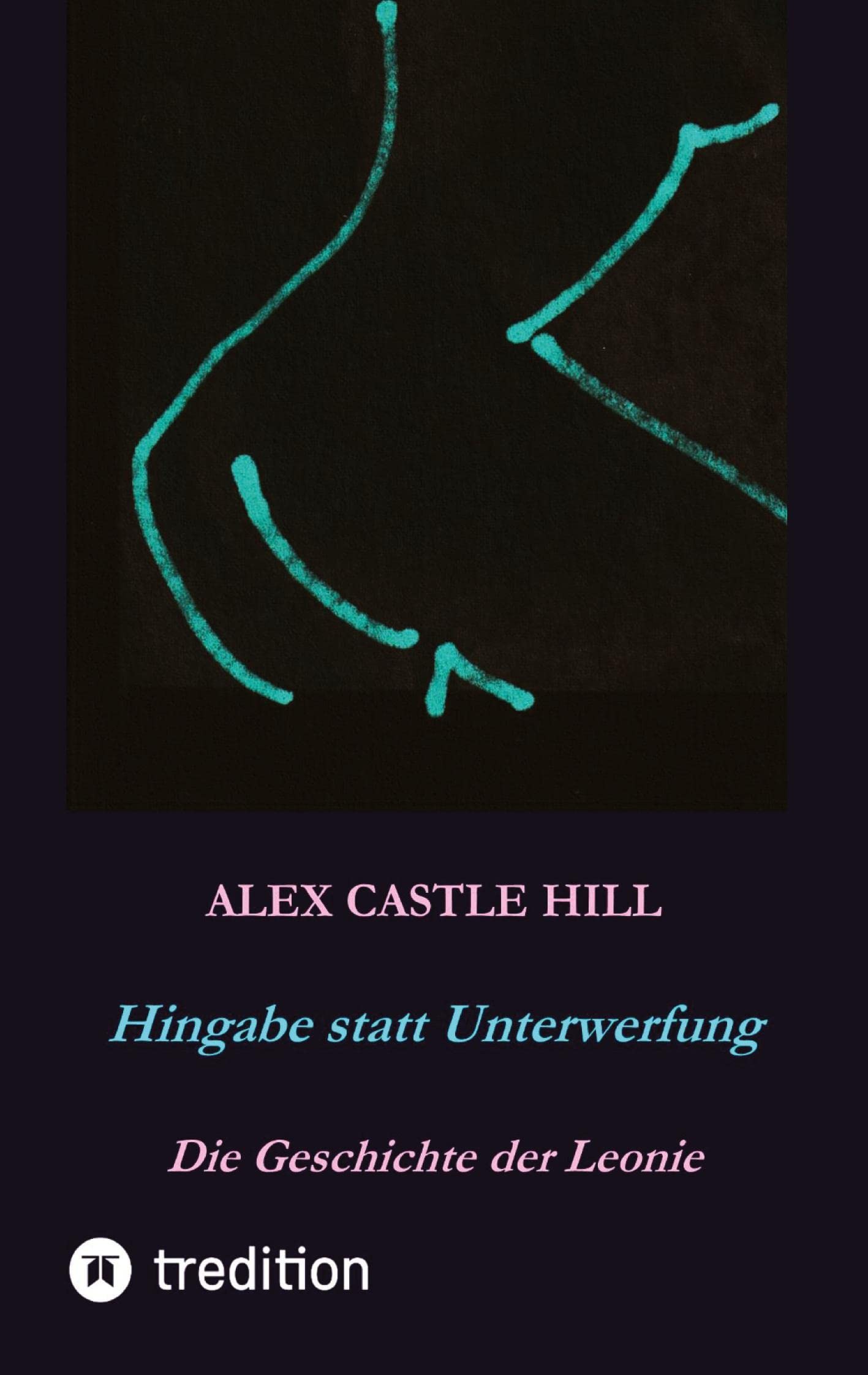 Hingabe statt Unterwerfung - Die Geschichte der Leonie: Erotischer SM-Roman Contemporary literature