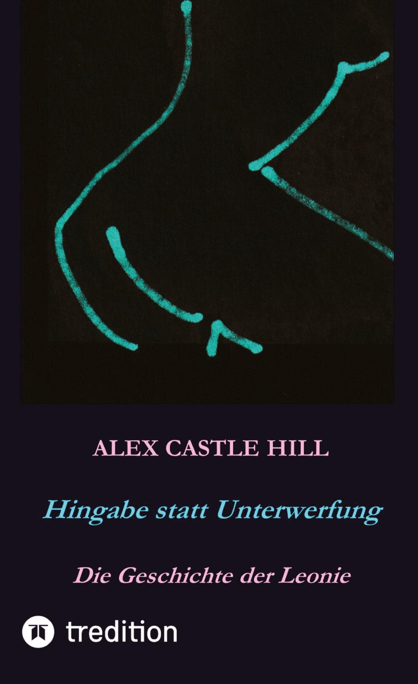 Hingabe statt Unterwerfung - Die Geschichte der Leonie: Erotischer SM-Roman Contemporary literature