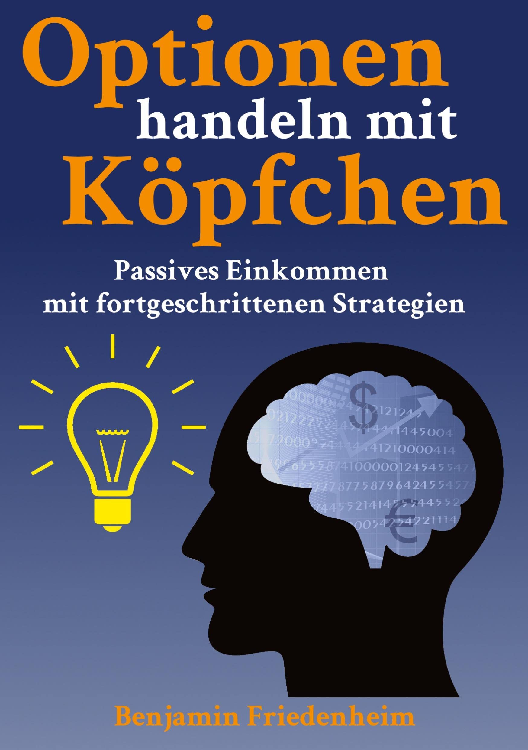 Optionen handeln mit Köpfchen - Profitable Tips aus der Praxis für fortgeschrittene Optionstrader: Passives Einkommen mit fortgeschrittenen Strategien ... Risiken reduzieren, Hedging und Kapitalschutz book