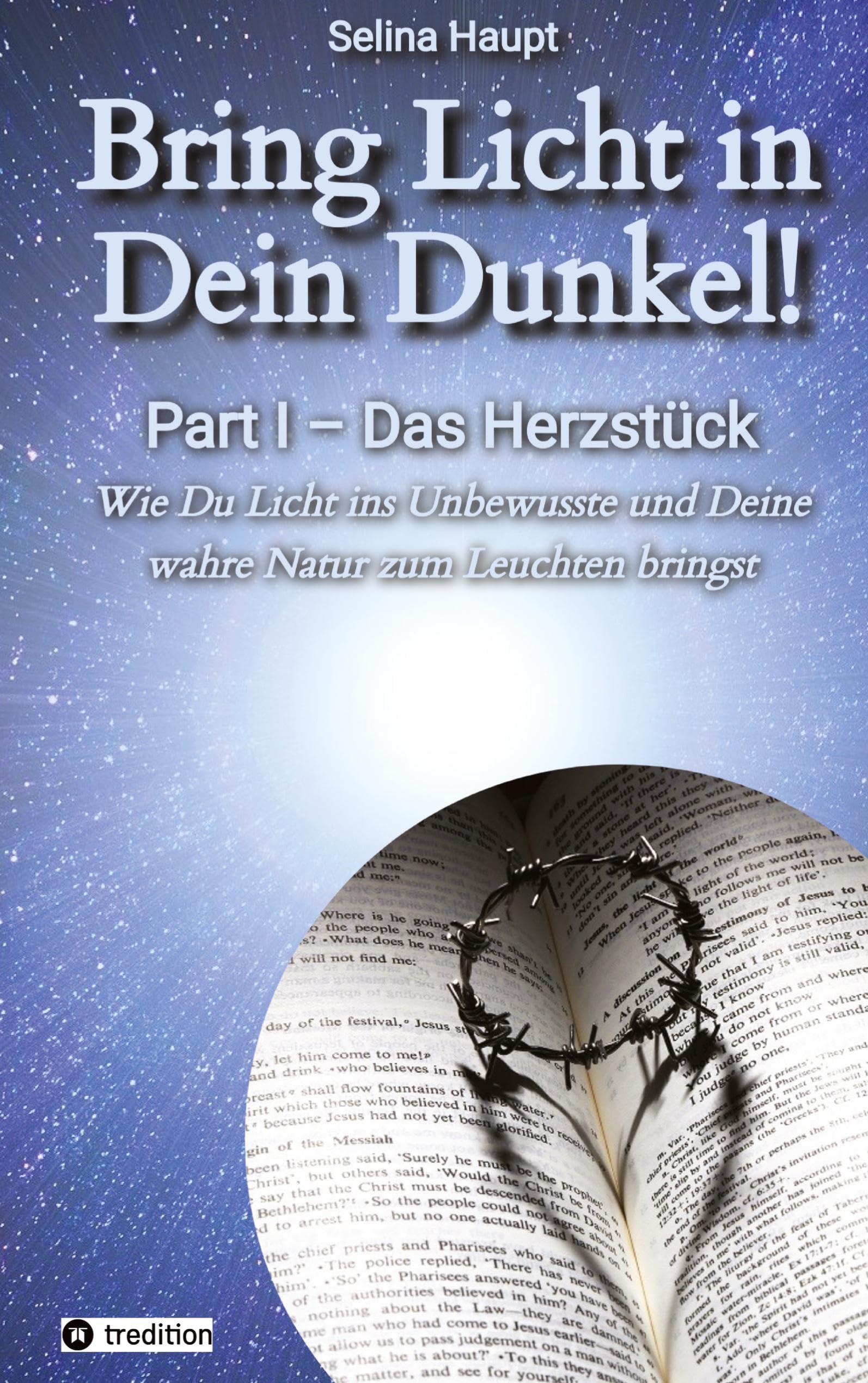 Bring Licht in Dein Dunkel! - Schattenarbeit und Potentialentfaltung: Part I – Das Herzstück - Wie Du Licht ins Unbewusste und Deine wahre Natur zum Leuchten bringst Business, Finance & Career
