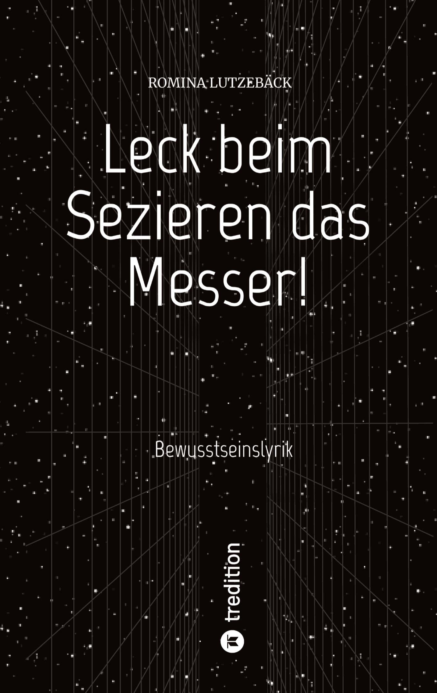 Leck beim Sezieren das Messer!: Bewusstseinslyrik Contemporary literature