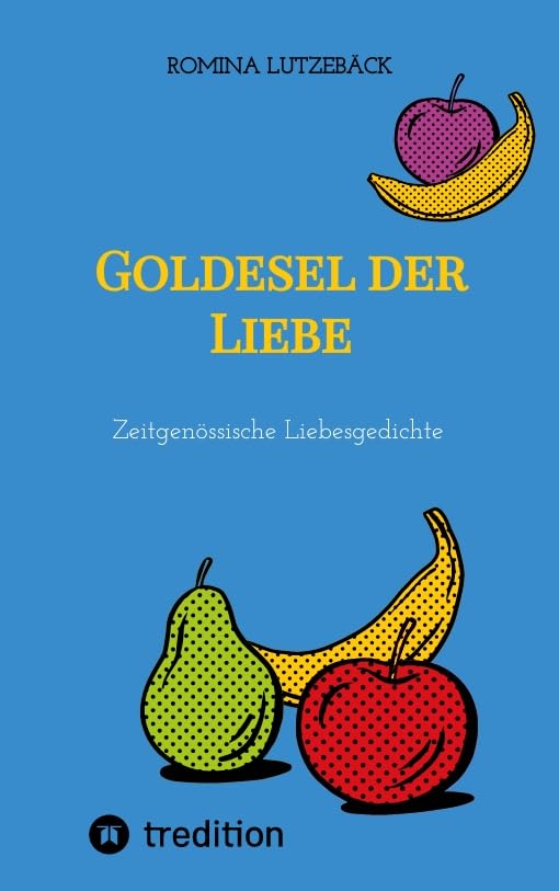 Goldesel der Liebe: Zeitgenössische Liebesgedichte. Großdruckausgabe.DE Books