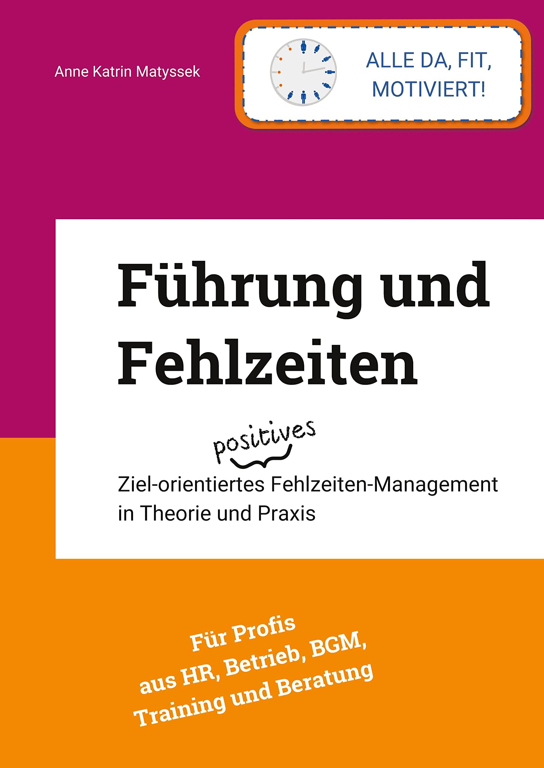 Führung und Fehlzeiten: Ziel-orientiertes positives Fehlzeiten-Management in Theorie und Praxis Law