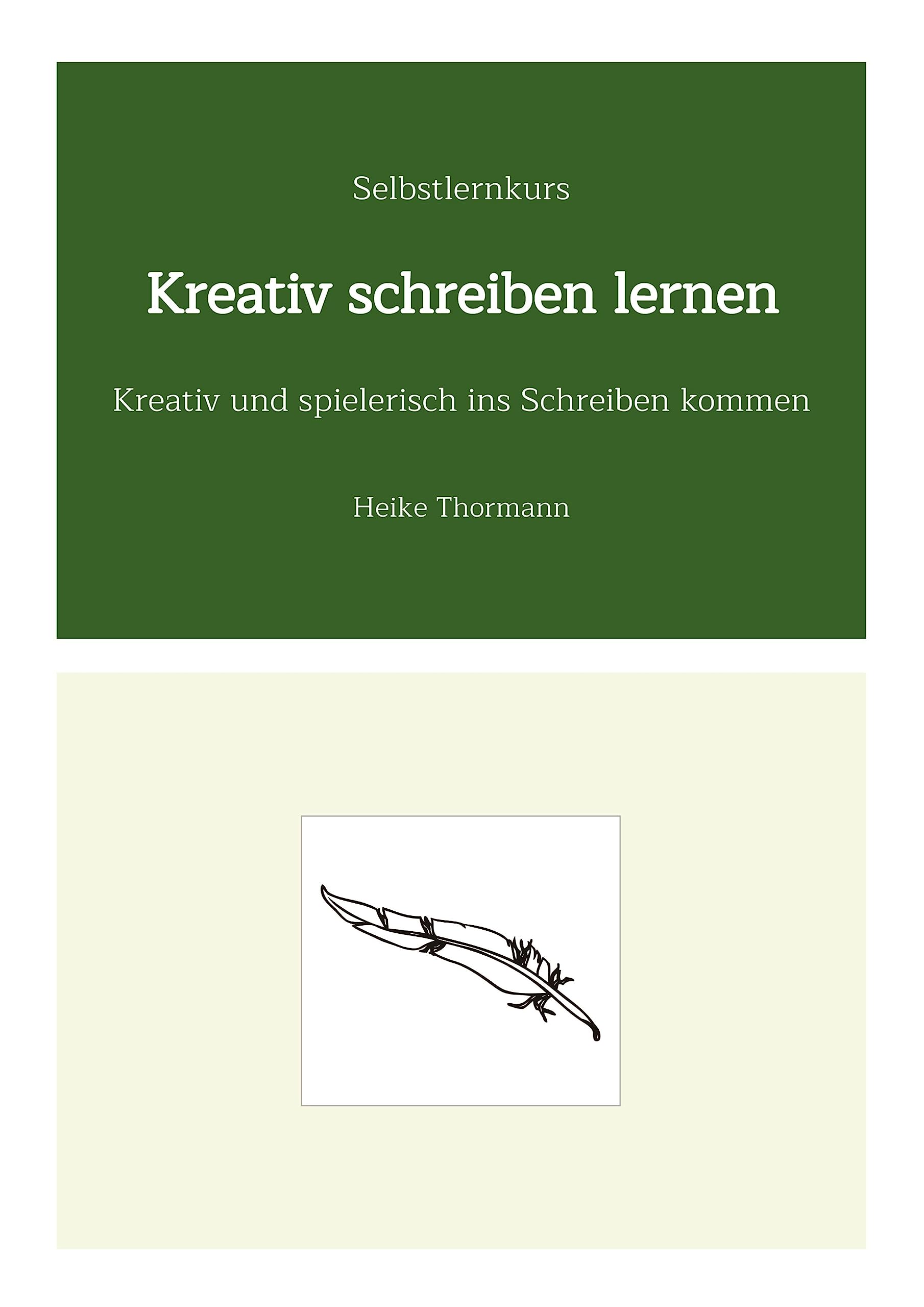 Selbstlernkurs: Kreativ schreiben lernen: Kreativ und spielerisch ins Schreiben kommen (Das Schreibhandwerk lernen: Bücher und Texte richtig gut schreiben) General education