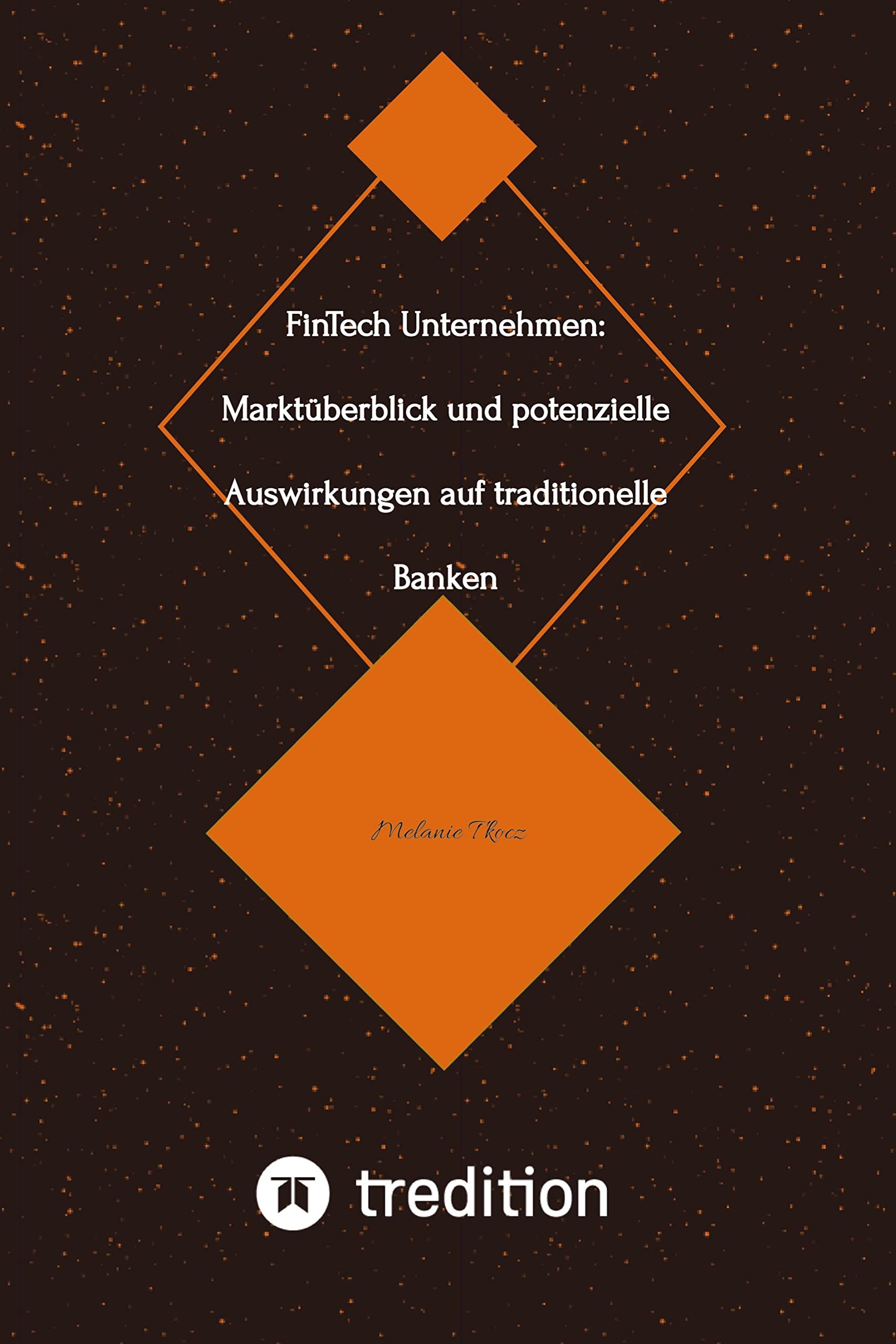 FinTech Unternehmen: Marktüberblick und potenzielle Auswirkungen auf traditionelle Banken (Bachelorarbeit): DE Law