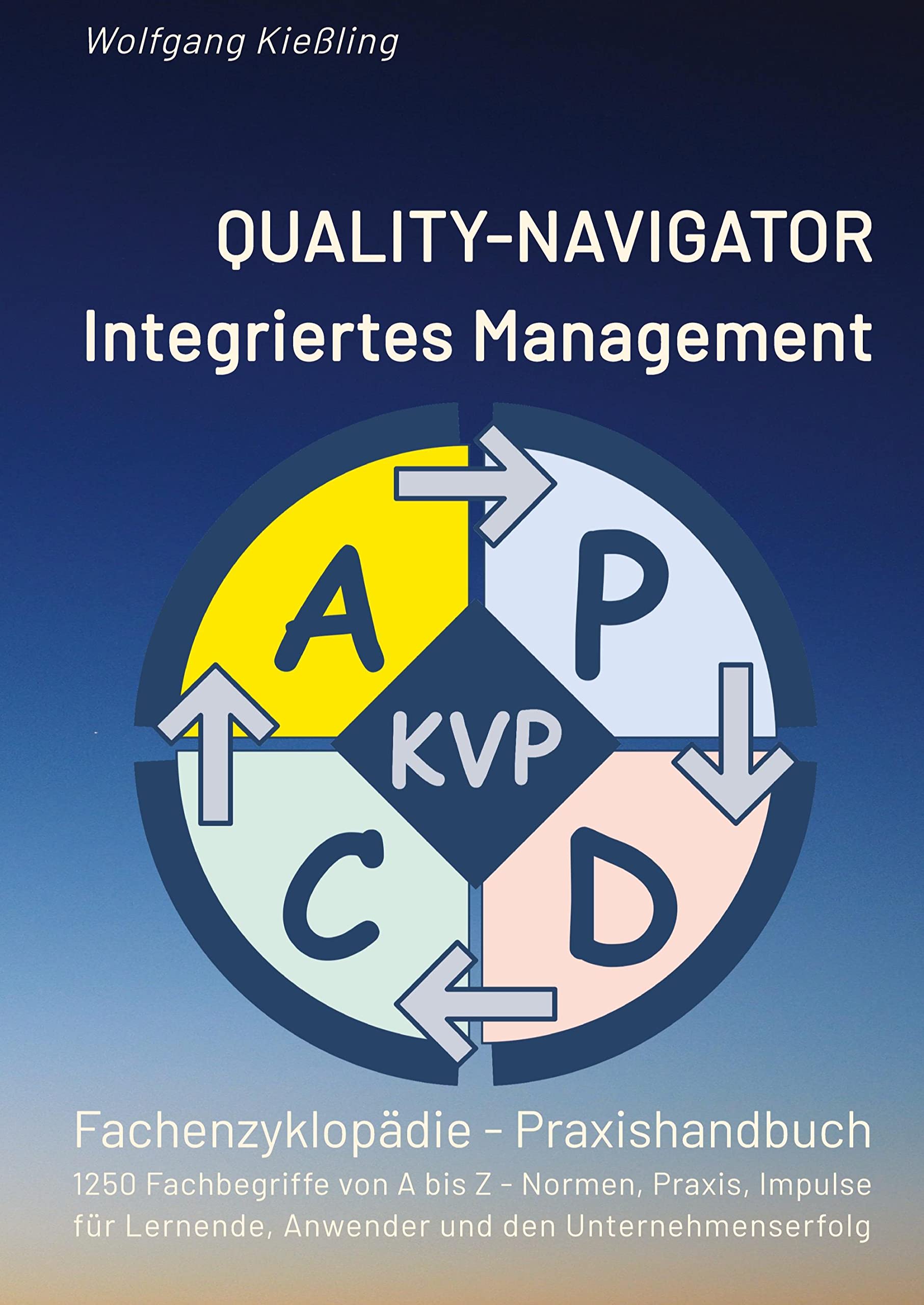 QUALITY-NAVIGATOR - Integriertes Management: Qualität und Erfolg im integrierten Managementsystem - 1250 Fachbegriffe von A bis Z - Normen, Praxis, ... Lernende, Anwender und den Unternehmenserfolg Social Sciences