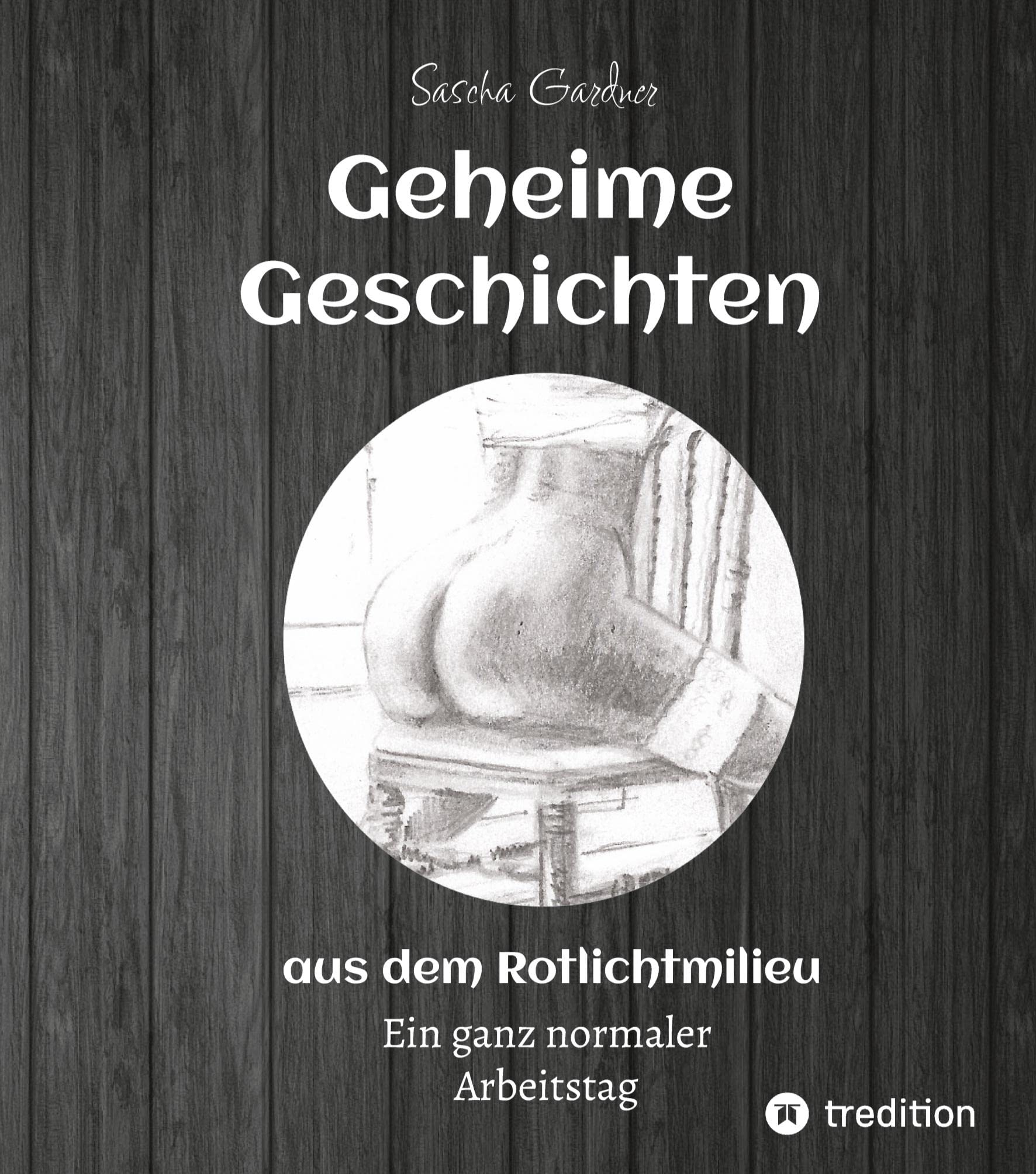 Geheime Geschichten aus dem Rotlichtmilieu BAND 2: Biographische Erzählung eines normalen Arbeitstages in diesem Gewerbe Contemporary literature
