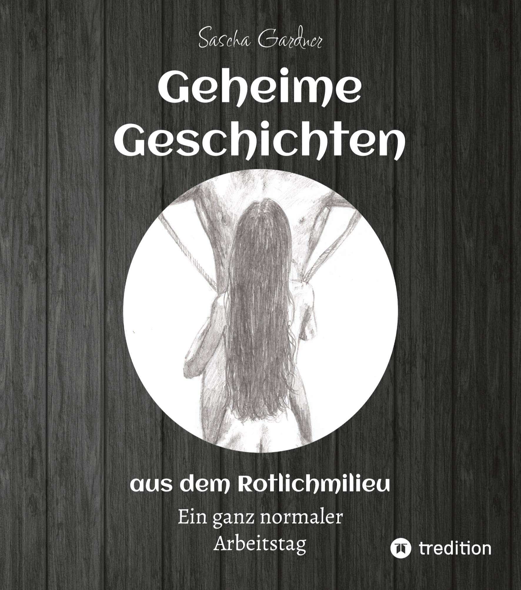Geheime Geschichten aus dem Rotlichtmilieu BAND 3: Biographische Erzählung eines normalen Arbeitstages in diesem Gewerbe Contemporary literature
