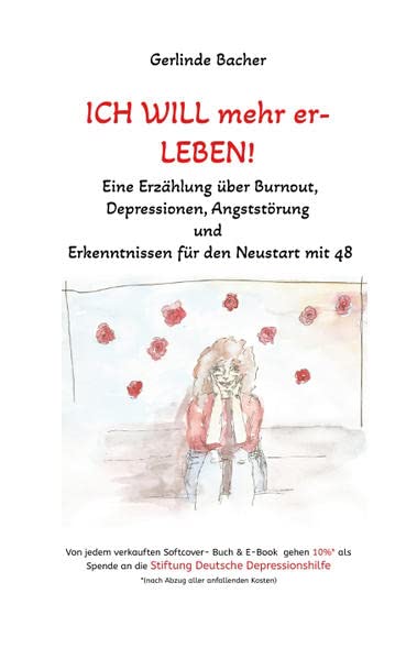 ICH WILL mehr er-LEBEN!: Eine Erzählung über Burnout, Depressionen, Angststörung und Erkenntnissen für den Neustart mit 48 ... Hochsensibilität, ... Wald, Achtsamkeit, Yoga, Selbstfürsorge, Social Sciences
