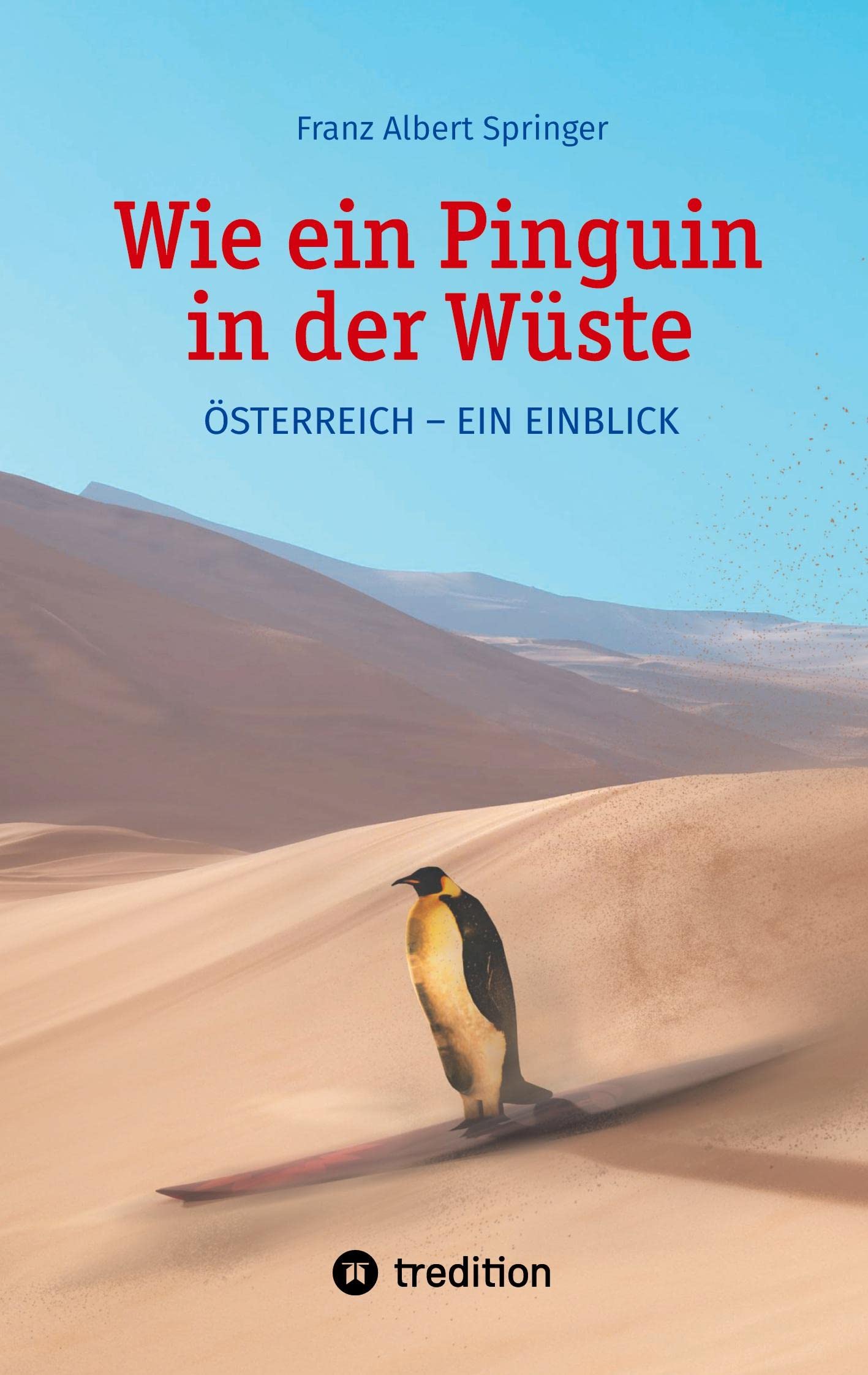 Wie ein Pinguin in der Wüste: Österreich - Ein Einblick Books