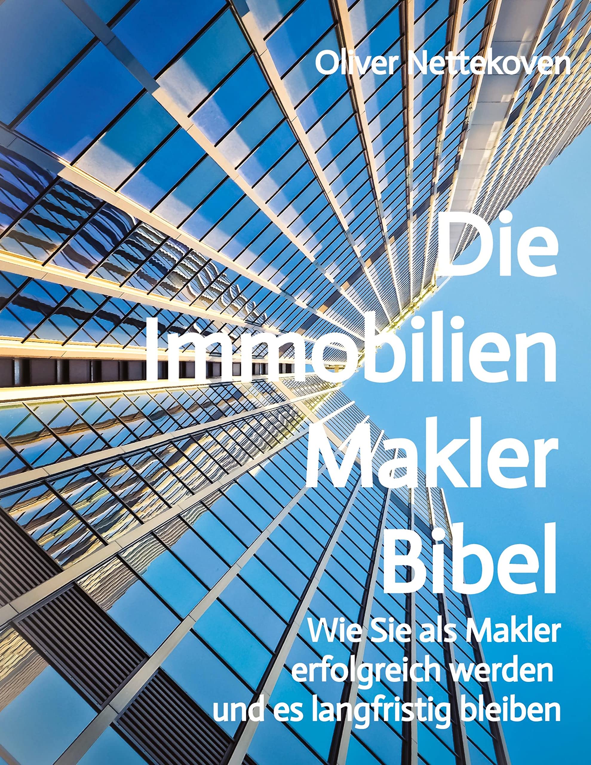 Die Immobilienmakler Bibel: Wie Sie als Immobilienmakler erfolgreich werden und langfristig bleiben Business, Finance & Career