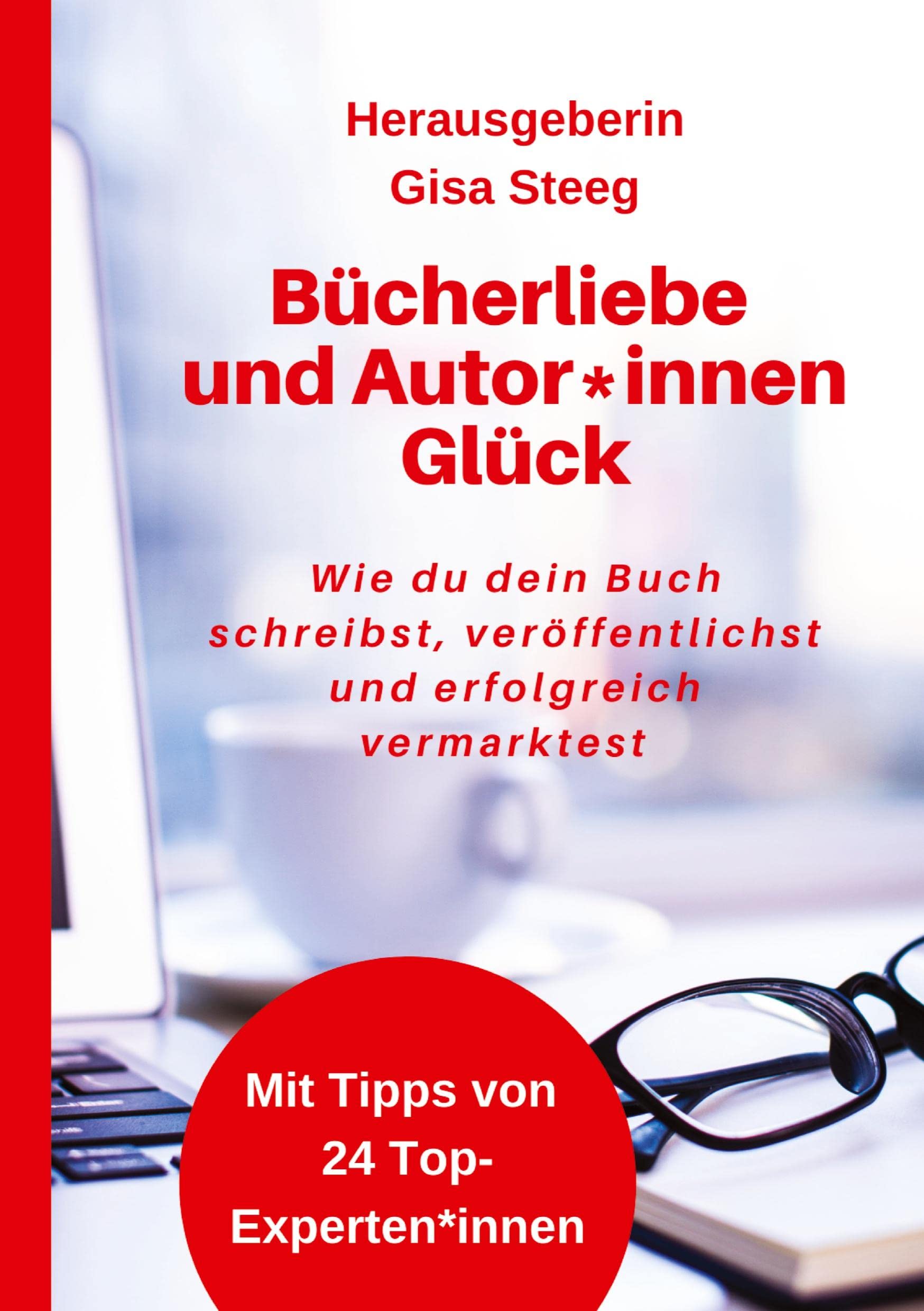 Bücherliebe und Autor*innenGlück: Wie du dein Buch schreibst, veröffentlichst, erfolgreich vermarktest und Kunden gewinnst Business, Finance & Career