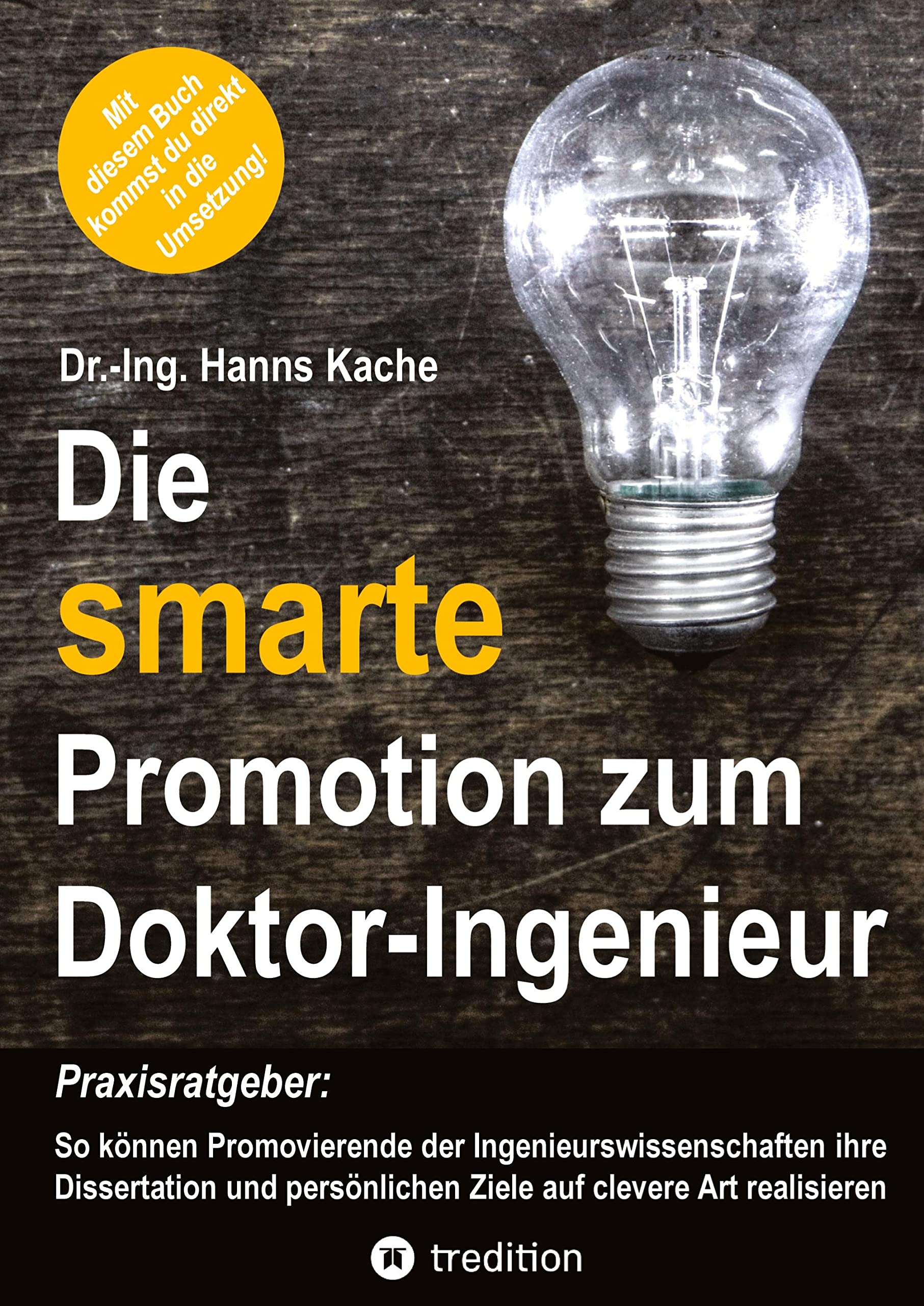 Die smarte Promotion zum Doktor-Ingenieur: Praxisratgeber: So können Promovierende der Ingenieurswissenschaften ihre Dissertation und persönlichen Ziele auf clevere Art realisieren Business, Finance & Career