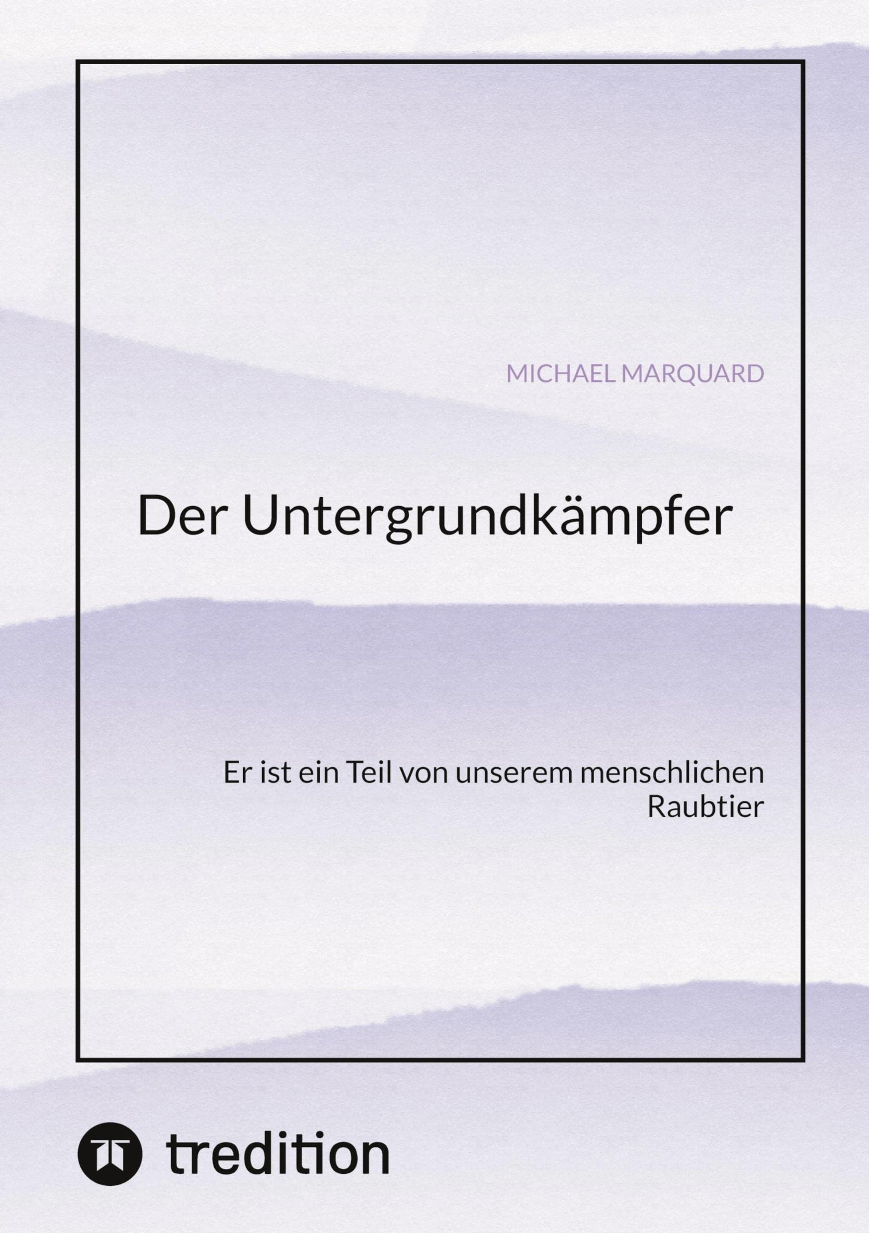 Der Untergrundkämpfer! Was zeichnet uns aus, wie ticken wir und warum? Business, Finance & Career