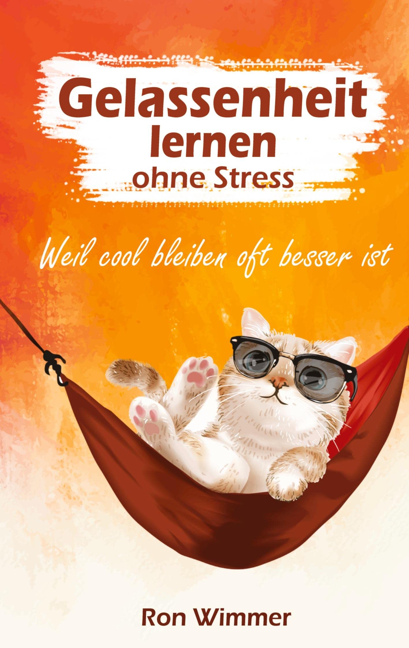 Gelassenheit lernen ohne Stress: Weil cool bleiben oft besser ist Learning & Reference
