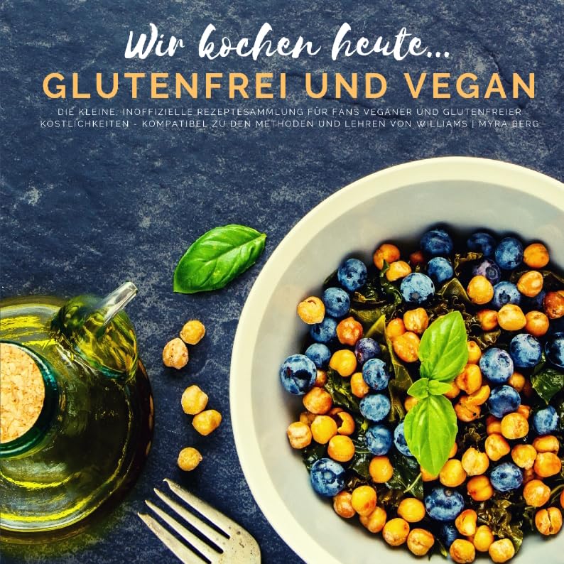Wir kochen heute...glutenfrei und vegan: Die kleine, inoffizielle Rezeptesammlung für Fans veganer und glutenfreier Köstlichkeiten - kompatibel zu den Methoden und Lehren von Williams Leisure, Home & Garden