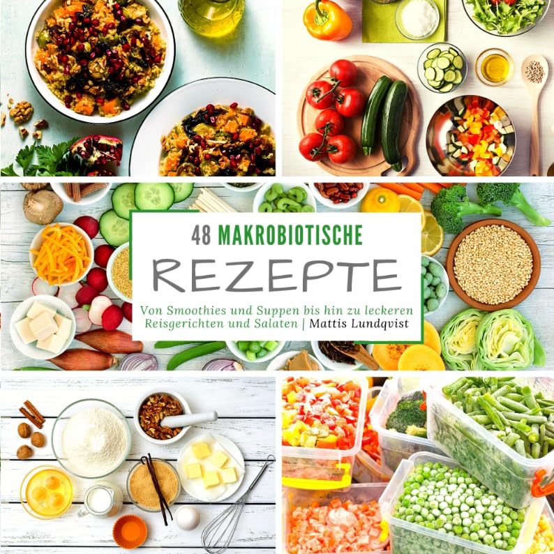 48 Makrobiotische Rezepte: Von Smoothies und Suppen bis hin zu leckeren Reisgerichten und Salaten Leisure, Home & Garden