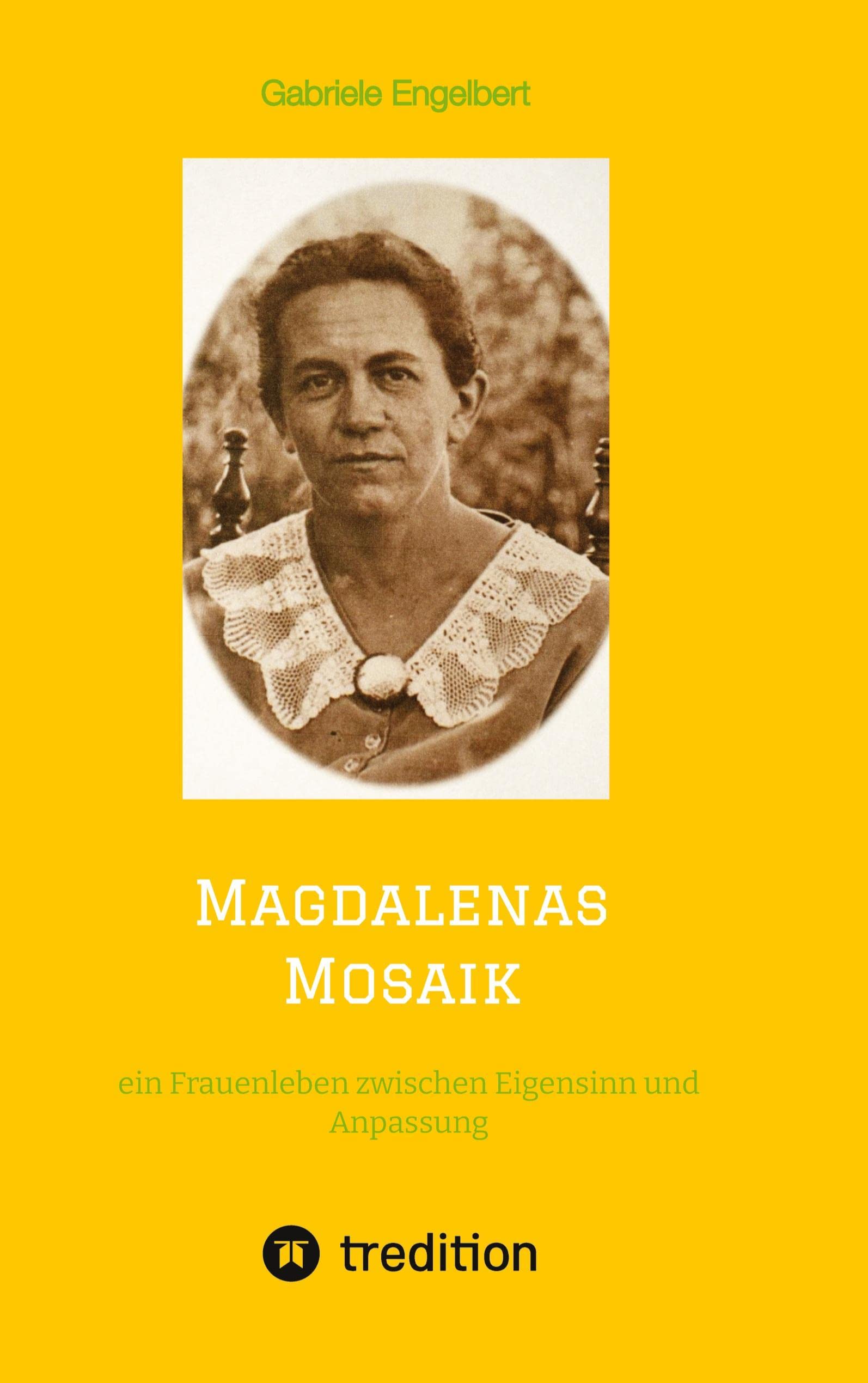 Magdalenas Mosaik: ein Frauenleben zwischen Eigensinn und Anpassung - Historie wird lebendig durch das persönlich geprägte Zeitdokument von Ostpreußen ... Jena, Flanderns Kriegsfront, bis Hamburg 1957 Personalities