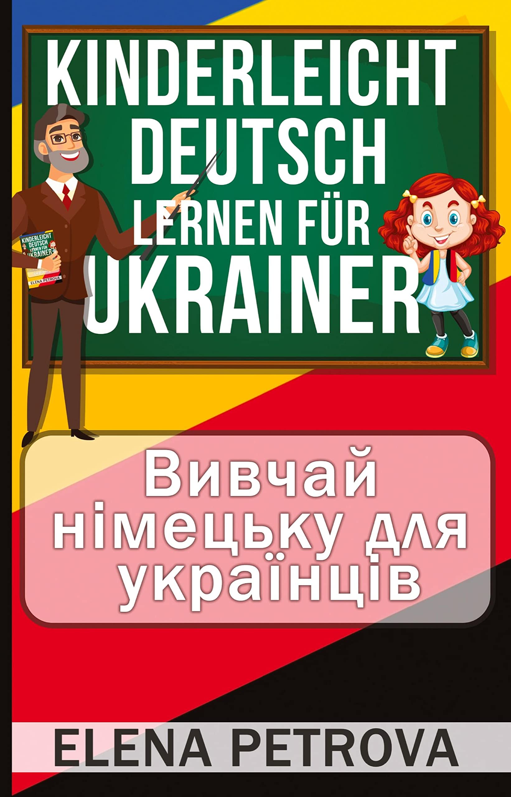 Kinderleicht Deutsch lernen für Ukrainer: Wie Sie die wichtigsten Sätze und Wörter für den Alltag spielend leicht lernen! Bildwörterbuch Ukrainisch – Deutsch! Travel Books