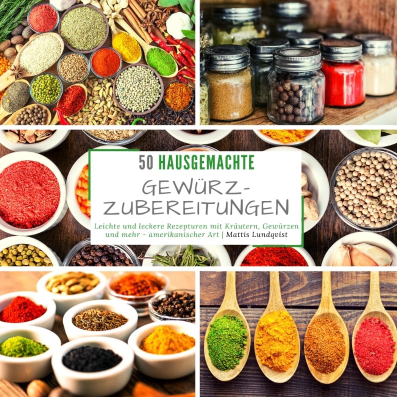 50 hausgemachte Gewürzzubereitungen: Leichte und leckere Rezepturen mit Kräutern, Gewürzen und mehr - amerikanischer Art Leisure, Home & Garden