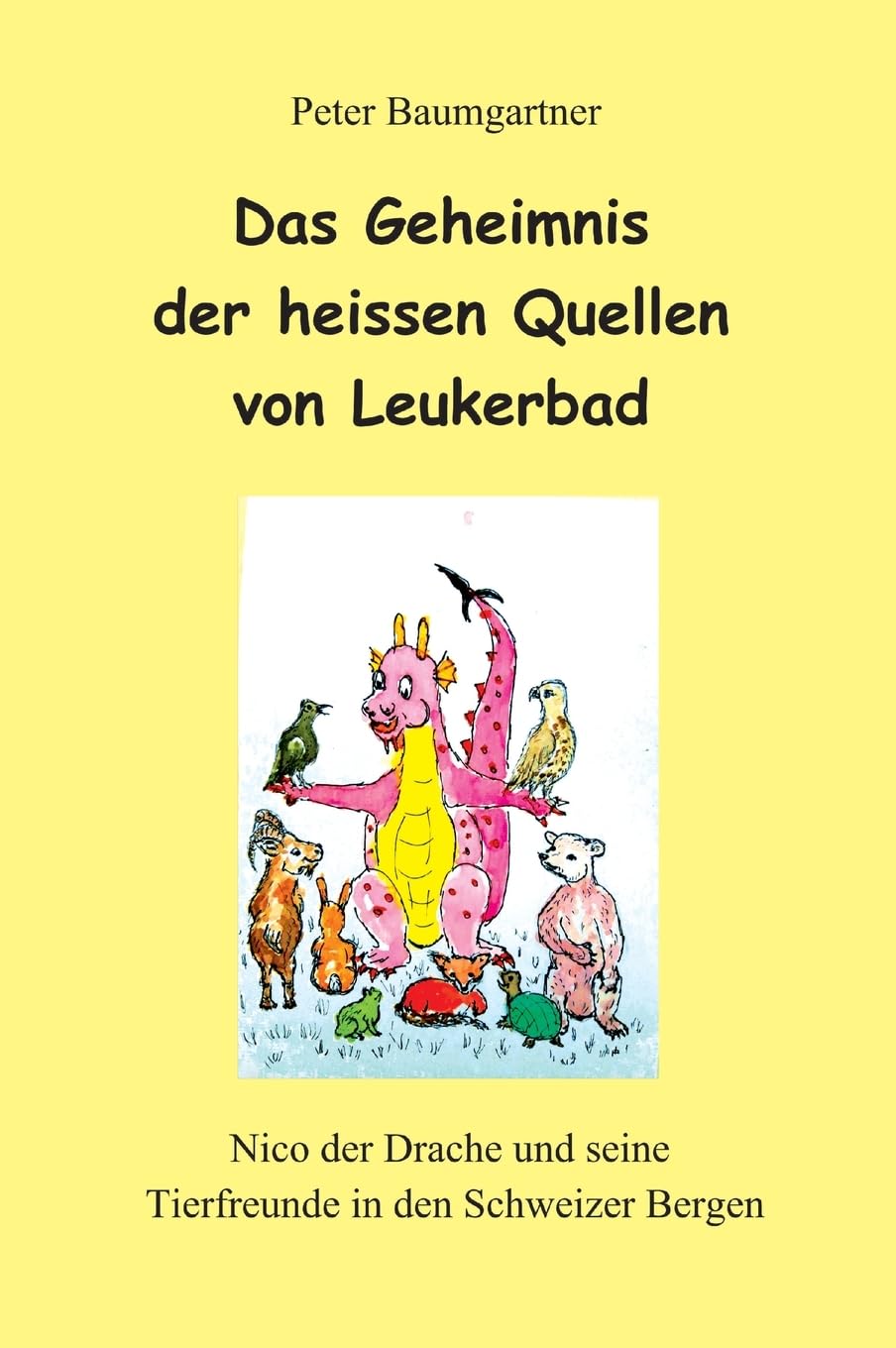 Das Geheimnis der heissen Quellen von Leukerbad - ein Kinderbuch mit vielen Tieren Novels & Short Stories