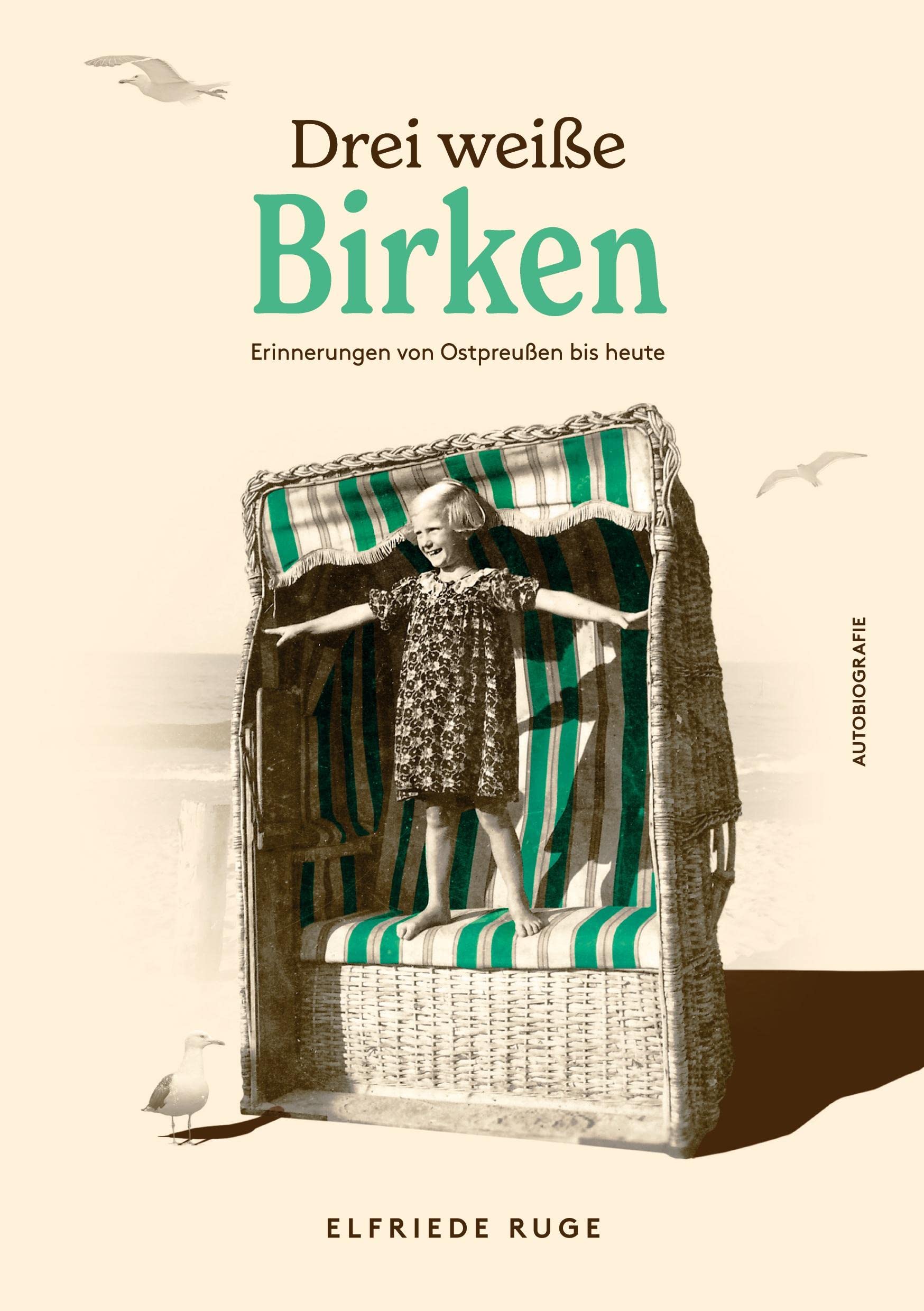 Drei weiße Birken: Erinnerungen an Ostpreußen bis heute Essays & Short Stories