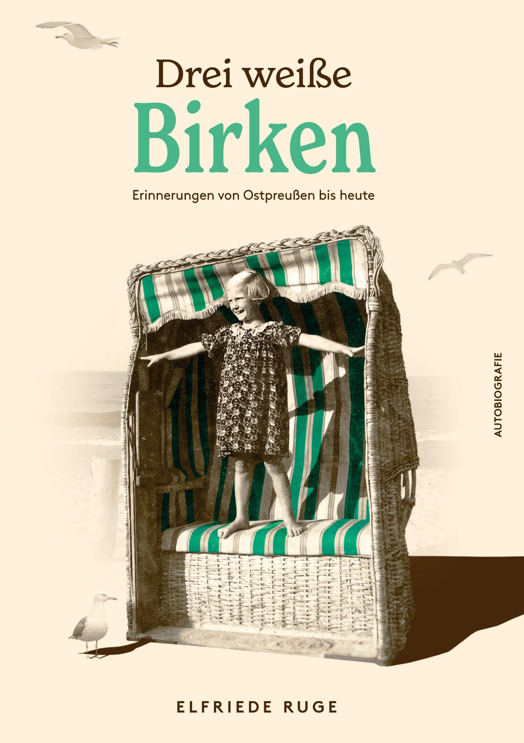 Drei weiße Birken: Erinnerungen an Ostpreußen bis heute Essays & Short Stories