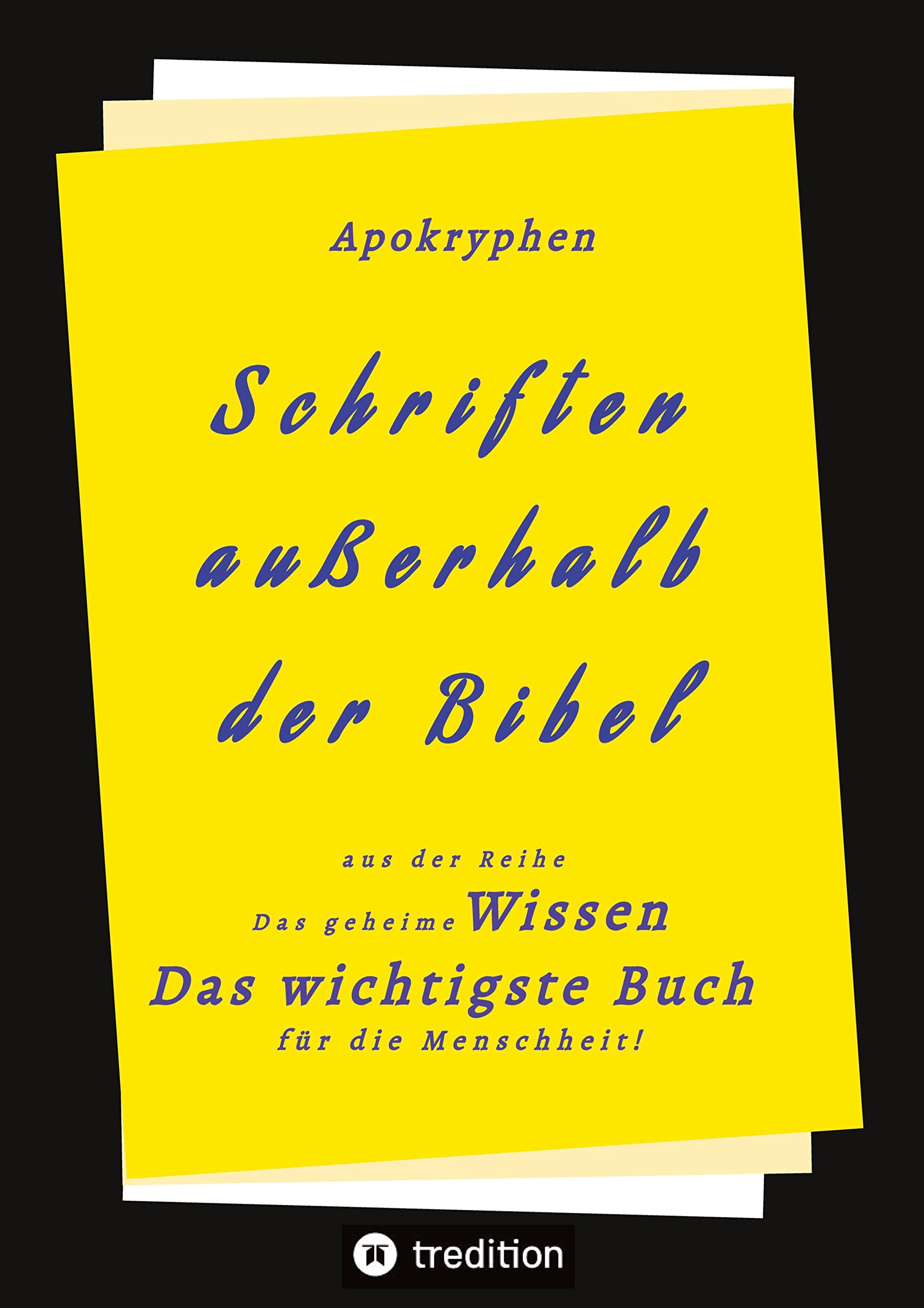 Apokryphen - Schriften außerhalb der Bibel: Das geheime Wissen Das wichtigste Buch für die Menschheit! Religion & Esotericism