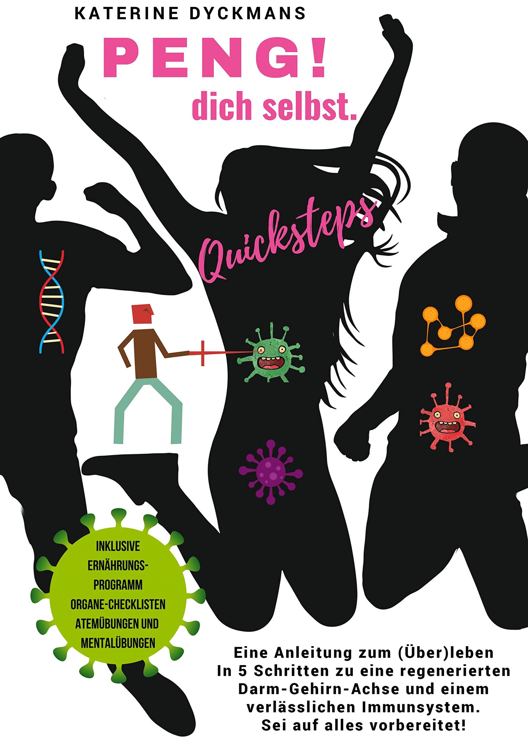 PENG! dich selbst. Quicksteps: Eine Anleitung zum (Über-) leben. In 5 Quicksteps zu einer regenerierten Darm-Gehirn-Achse und einem verlässlichen Immunsystem. Sei auf alles vorbereitet. Medicine