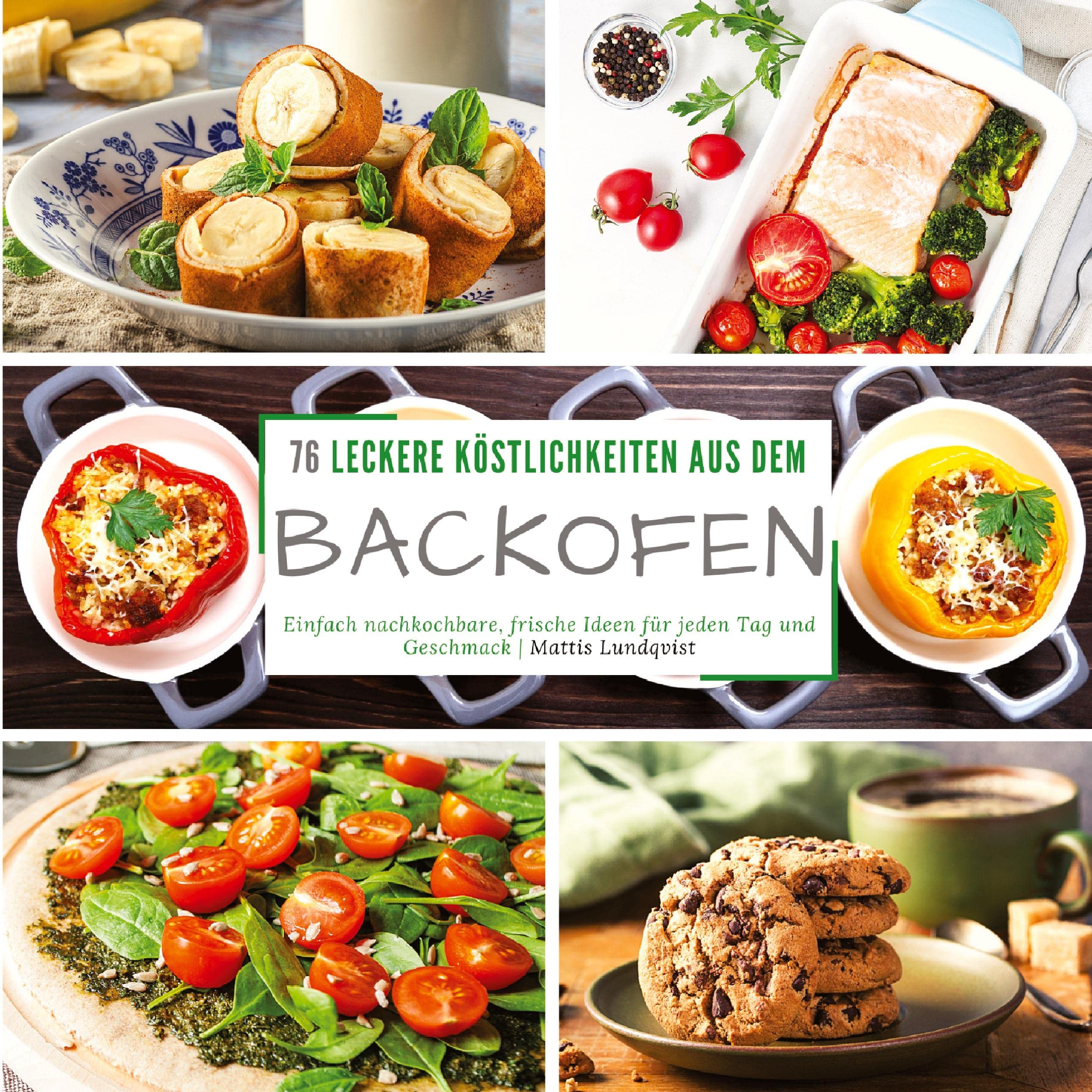76 leckere Köstlichkeiten aus dem Backofen: Einfach nachkochbare, frische Ideen für jeden Tag und Geschmack Leisure, Home & Garden