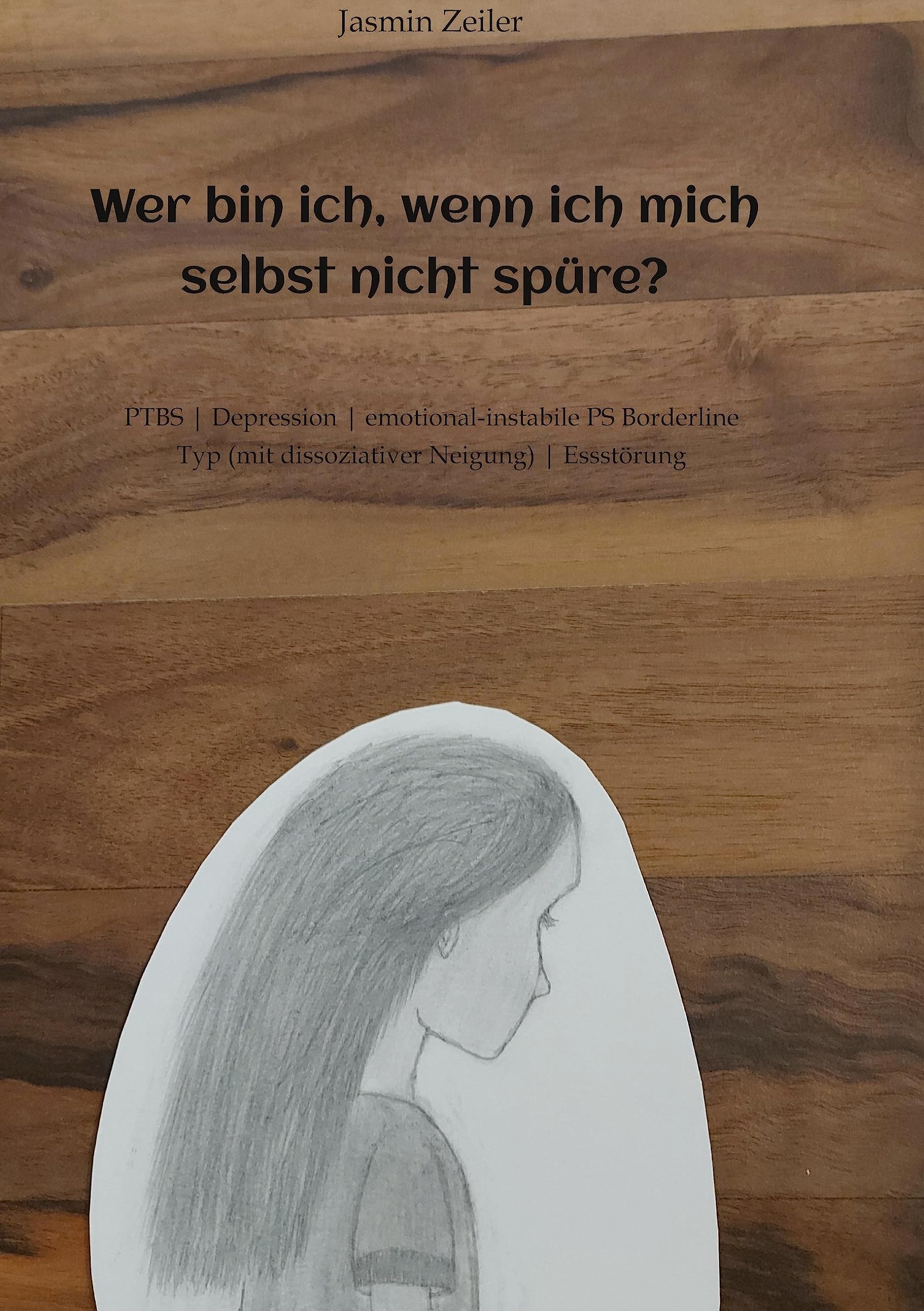 Wer bin ich, wenn ich mich selbst nicht spüre?: PTBS | Depression | emotional-instabile PS Borderline Typ (mit dissoziativer Neigung) | Essstörung Contemporary literature