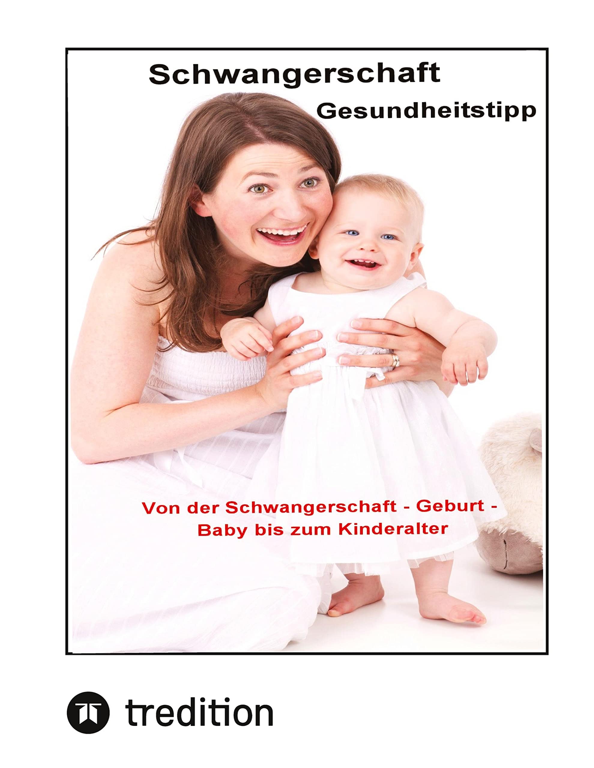 Schwangerschaft Gesundheitstipps: Von der Schwangerschaft - Geburt - Baby - bis zum Kindesalter Parents & Children