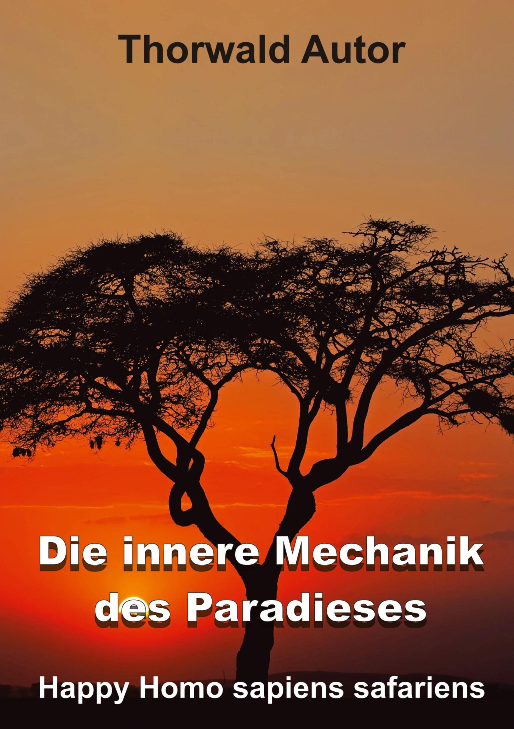 Die innere Mechanik des Paradieses: Happy Homo sapiens safariens Contemporary literature