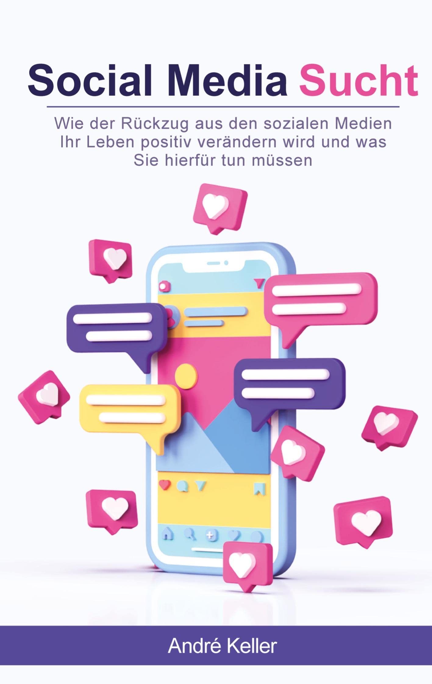 Social Media Sucht: Wie der Rückzug aus den sozialen Medien Ihr Leben positiv verändern wird und was Sie hierfür tun müssen Social Sciences