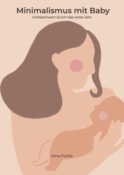 Minimalismus mit Baby: Unbeschwert durch das erste Jahr. Art Edition Film, Art & Culture