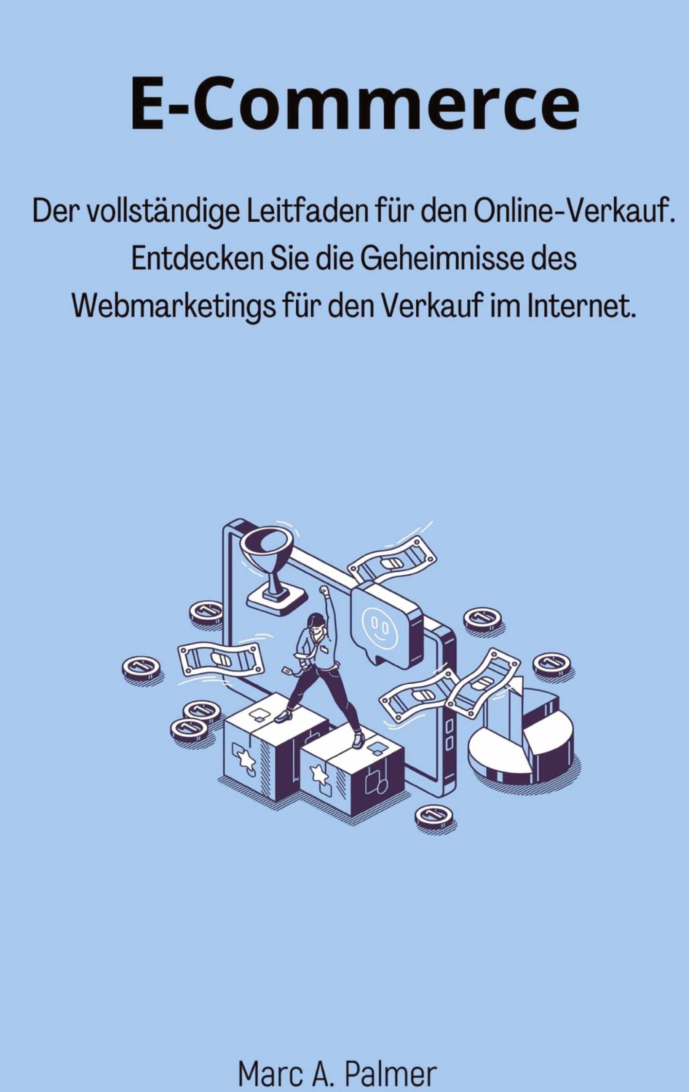 E-Commerce: Der vollständige Leitfaden für den Online-Verkauf. Entdecken Sie die Geheimnisse des Webmarketings für den Verkauf im Internet. Law