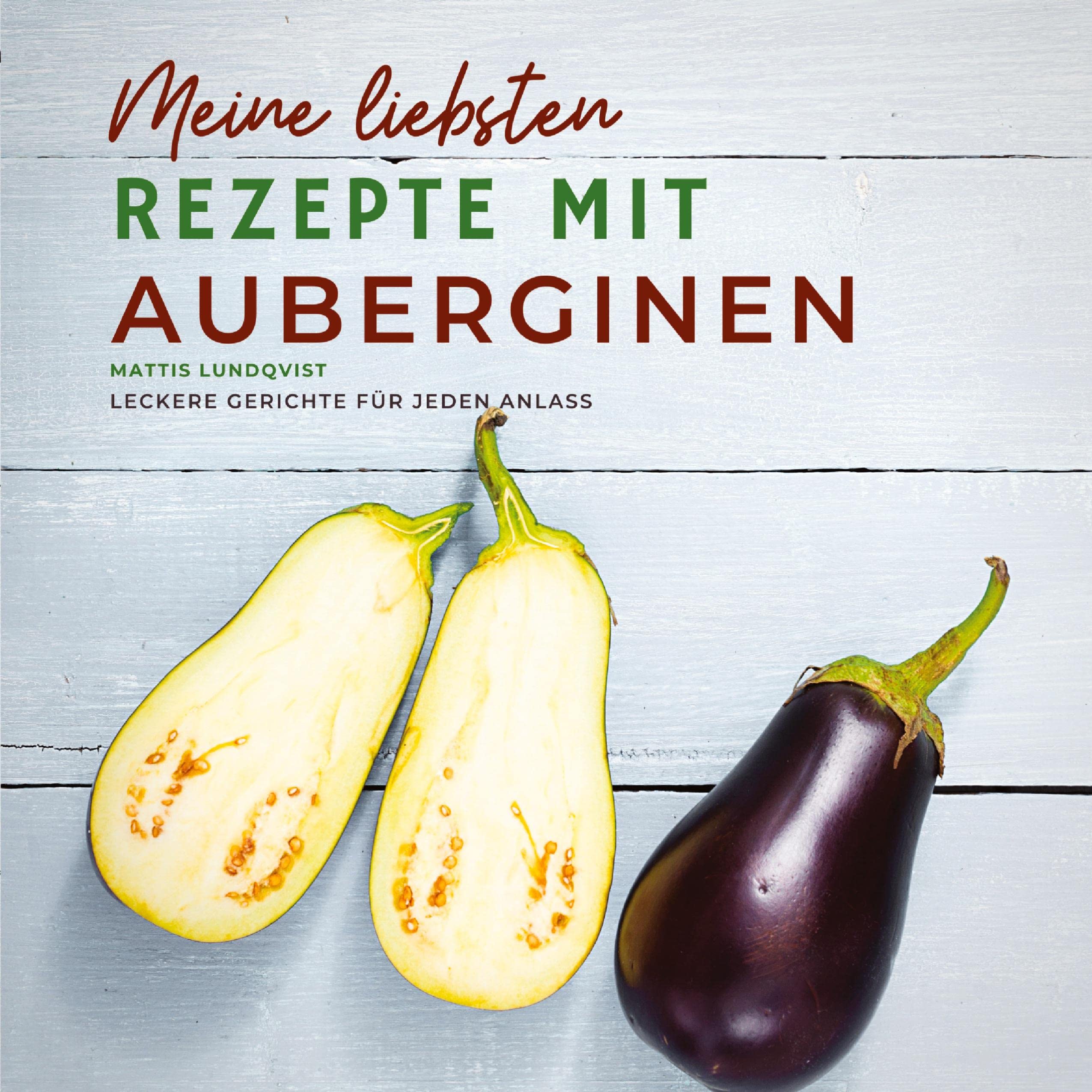 Meine liebsten Rezepte mit Auberginen: Leckere Gerichte für jeden Anlass Leisure, Home & Garden