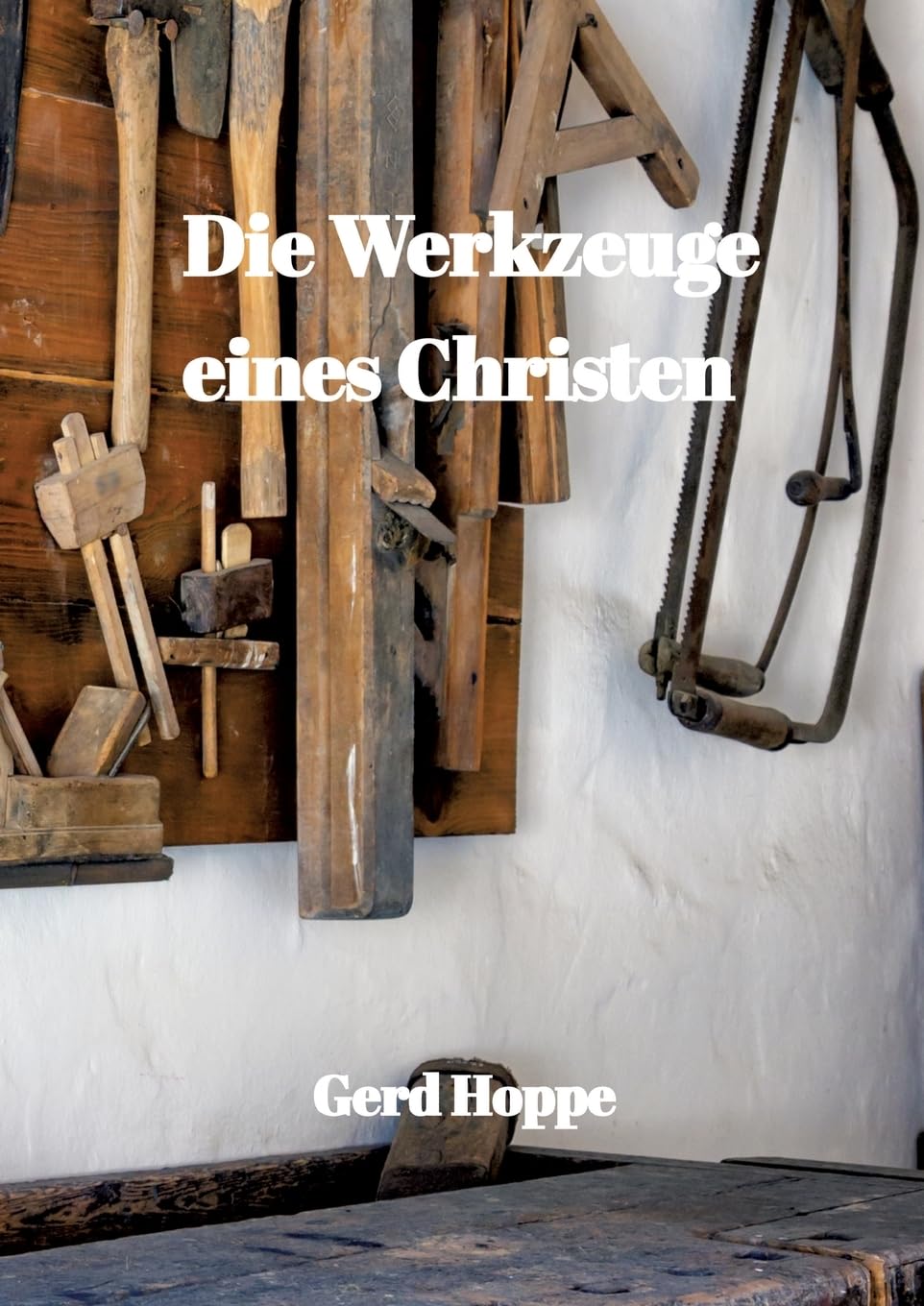 Die Werkzeuge eines Christen: Was Jesus uns gab um leichter durchs Leben zu gehen Religion & Esotericism